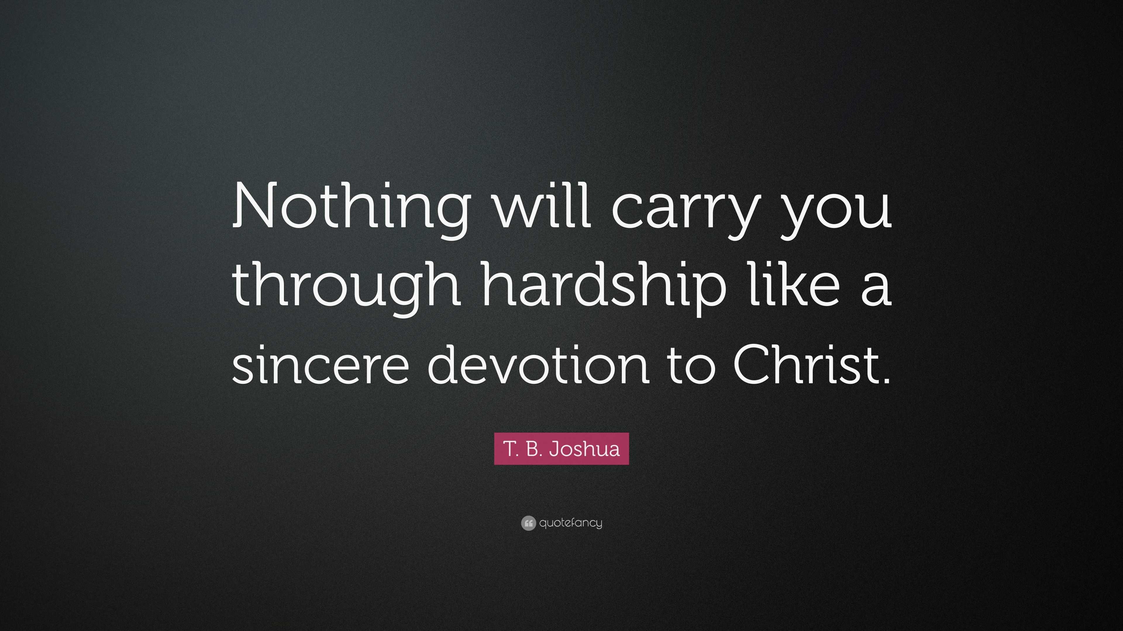 T. B. Joshua Quote: “nothing Will Carry You Through Hardship Like A 