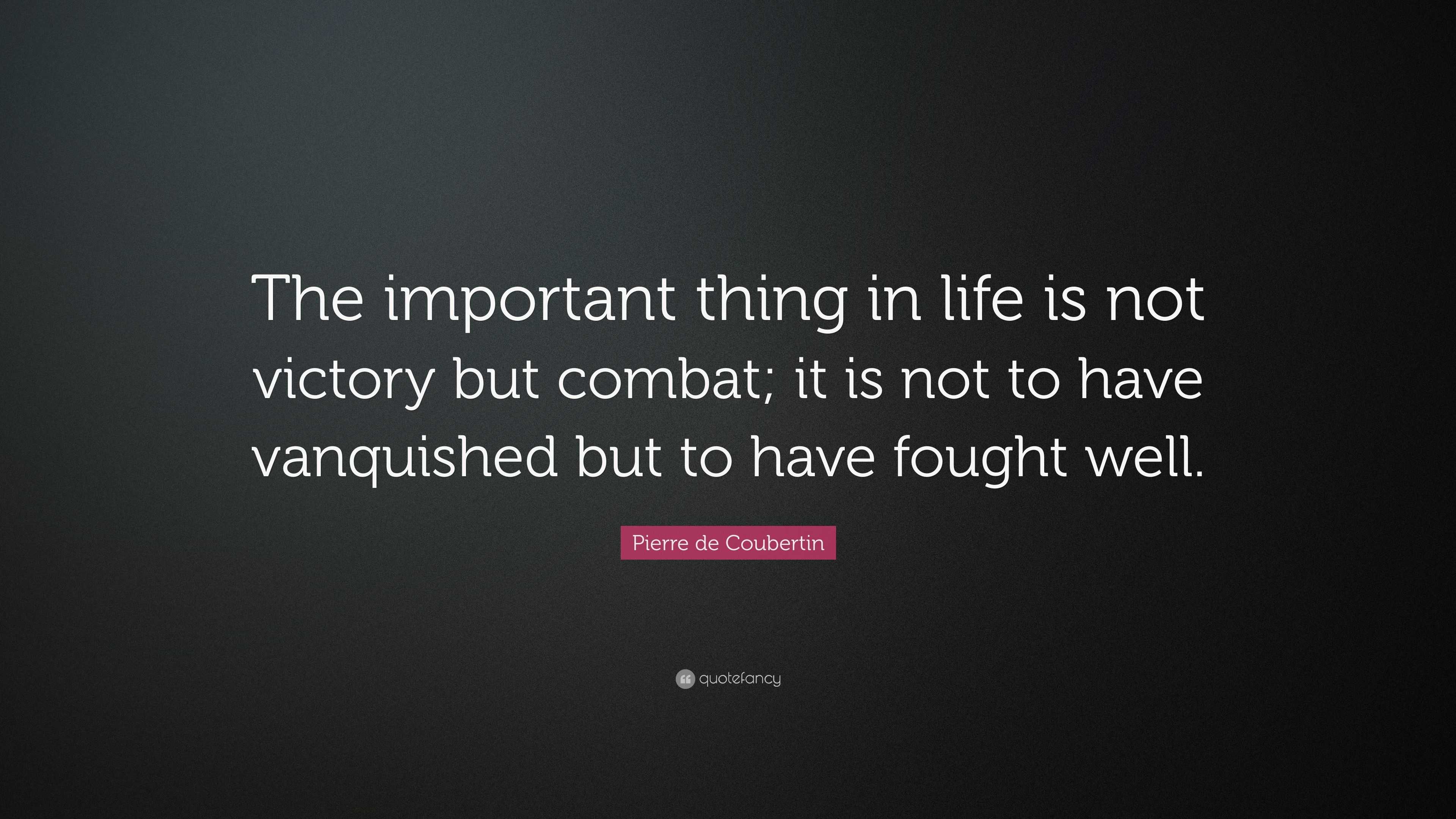 Pierre de Coubertin Quote “The important thing in life is not victory but bat