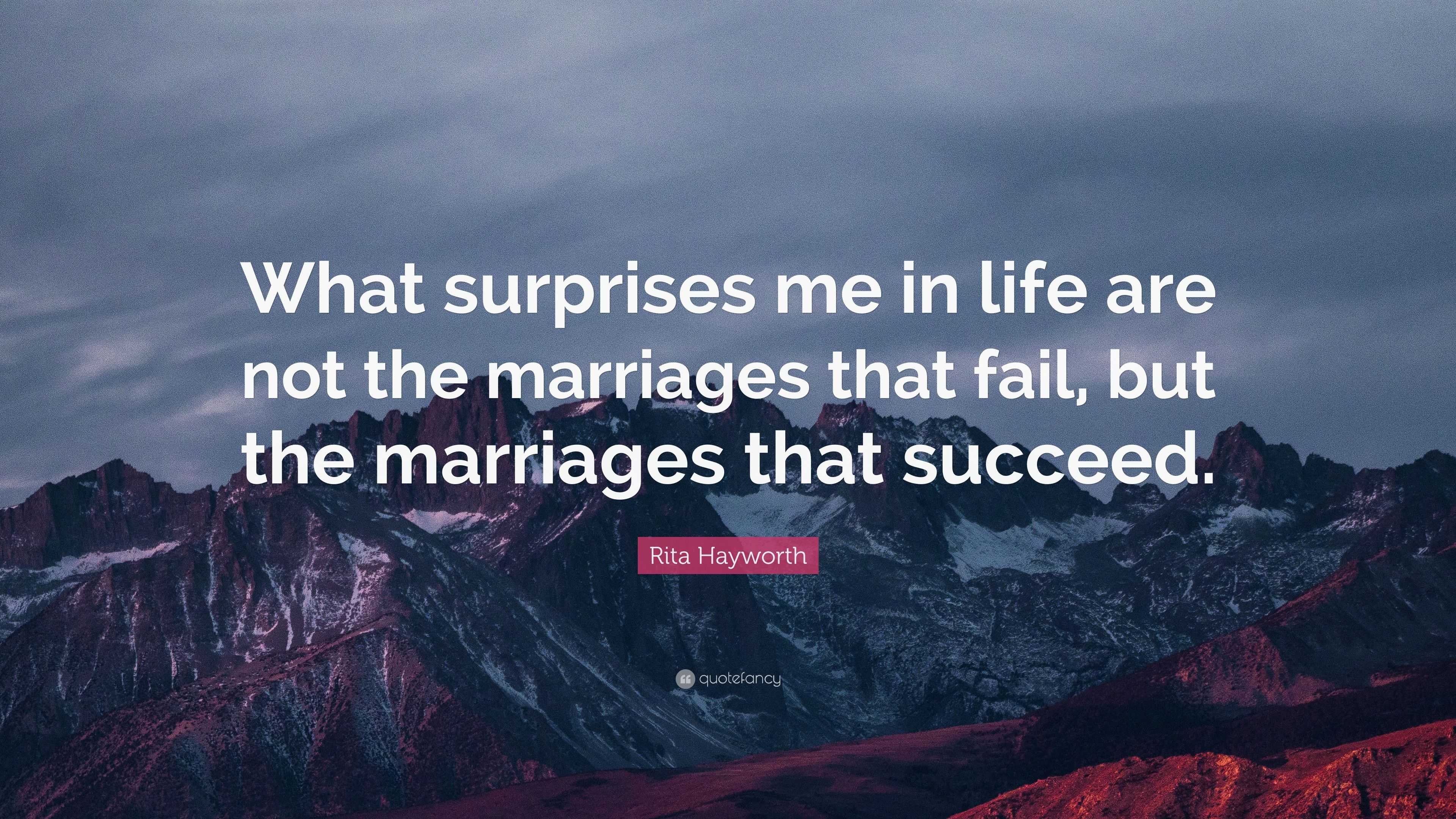 Rita Hayworth Quote: “What surprises me in life are not the marriages ...