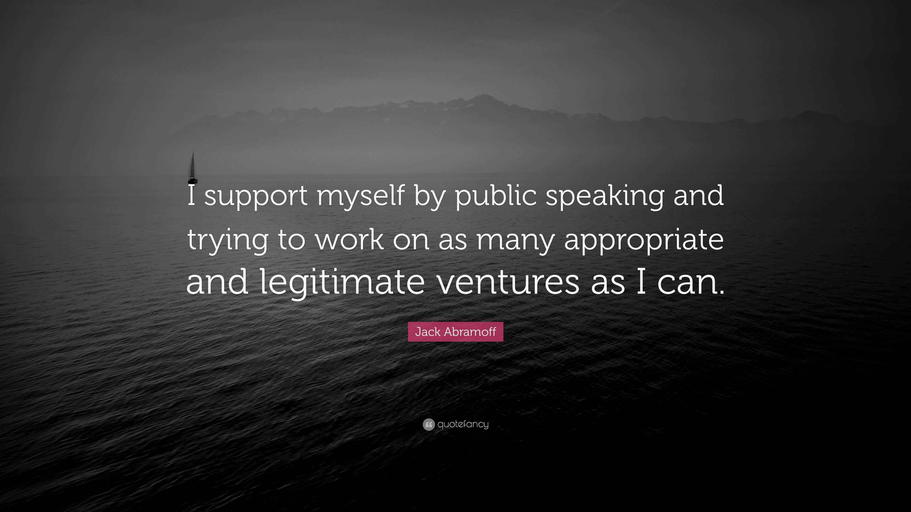 Jack Abramoff Quote “I support myself by public speaking and trying to