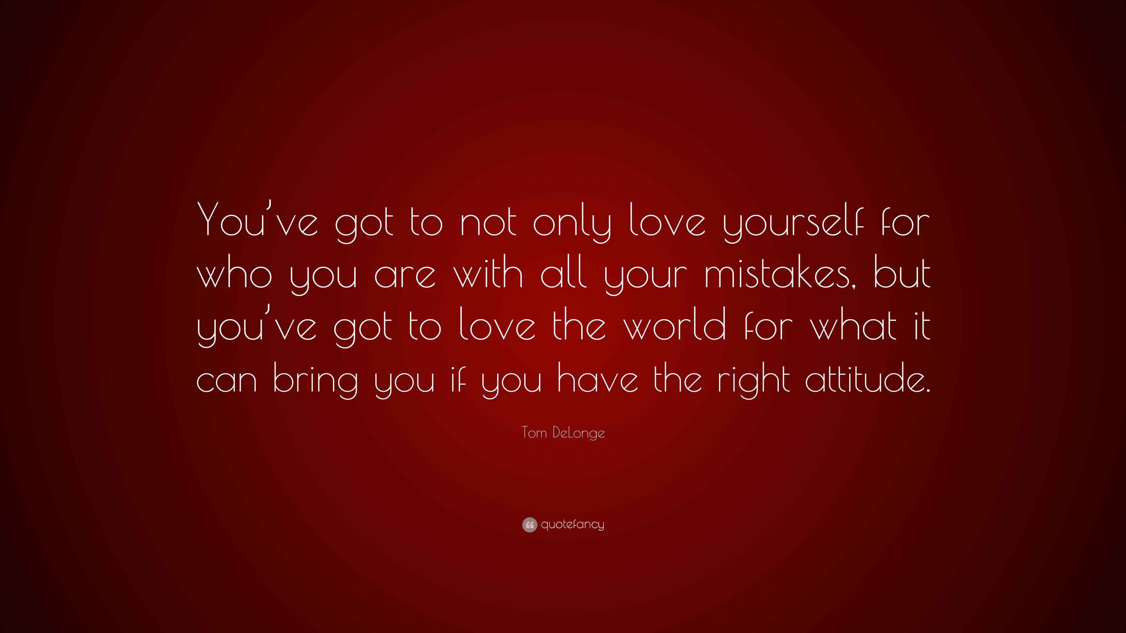 Tom DeLonge Quote “You’ve got to not only love yourself for who you