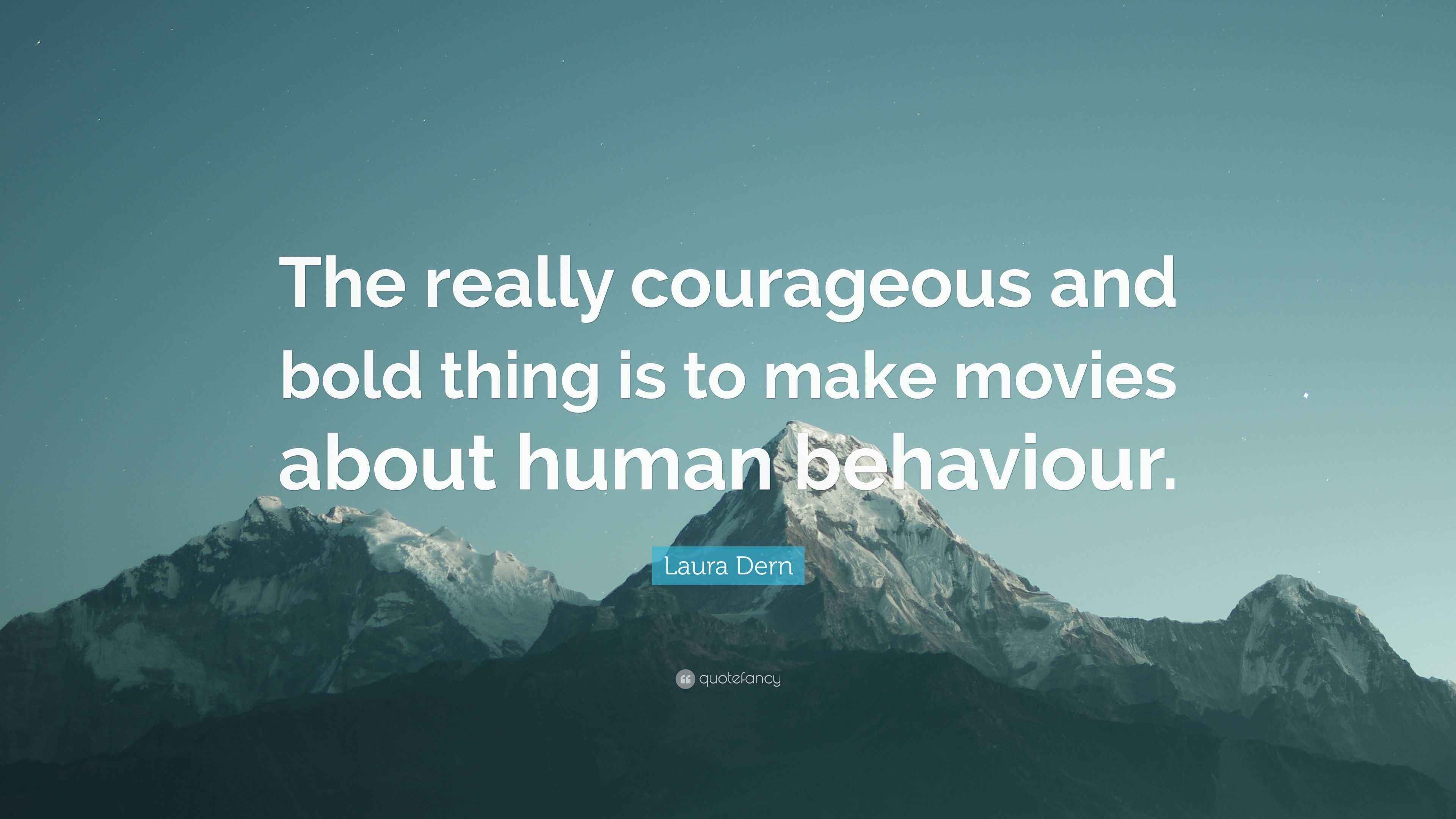 Laura Dern Quote: “The really courageous and bold thing is to make ...