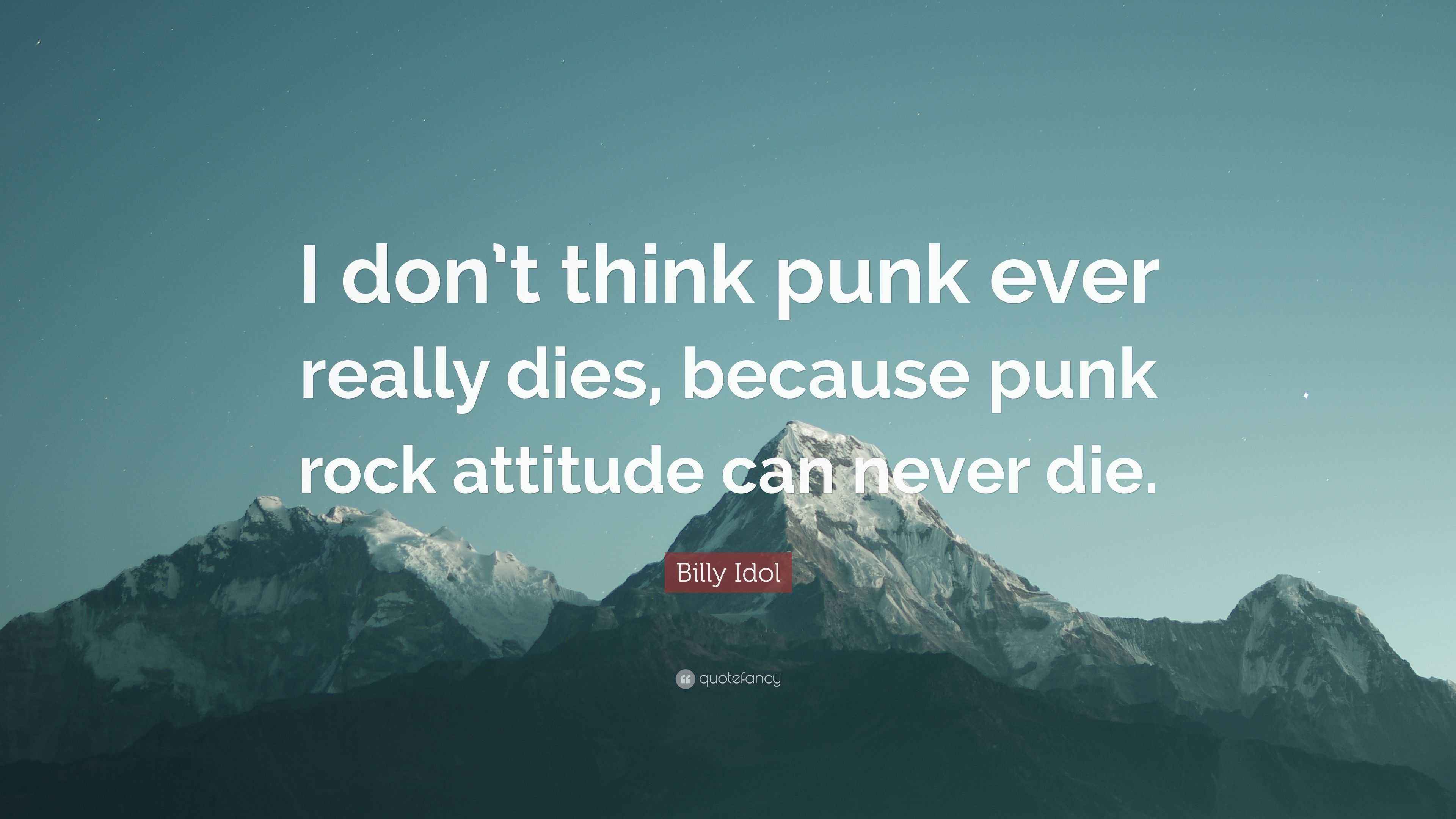 Billy Idol Quote “I don’t think punk ever really dies, because punk