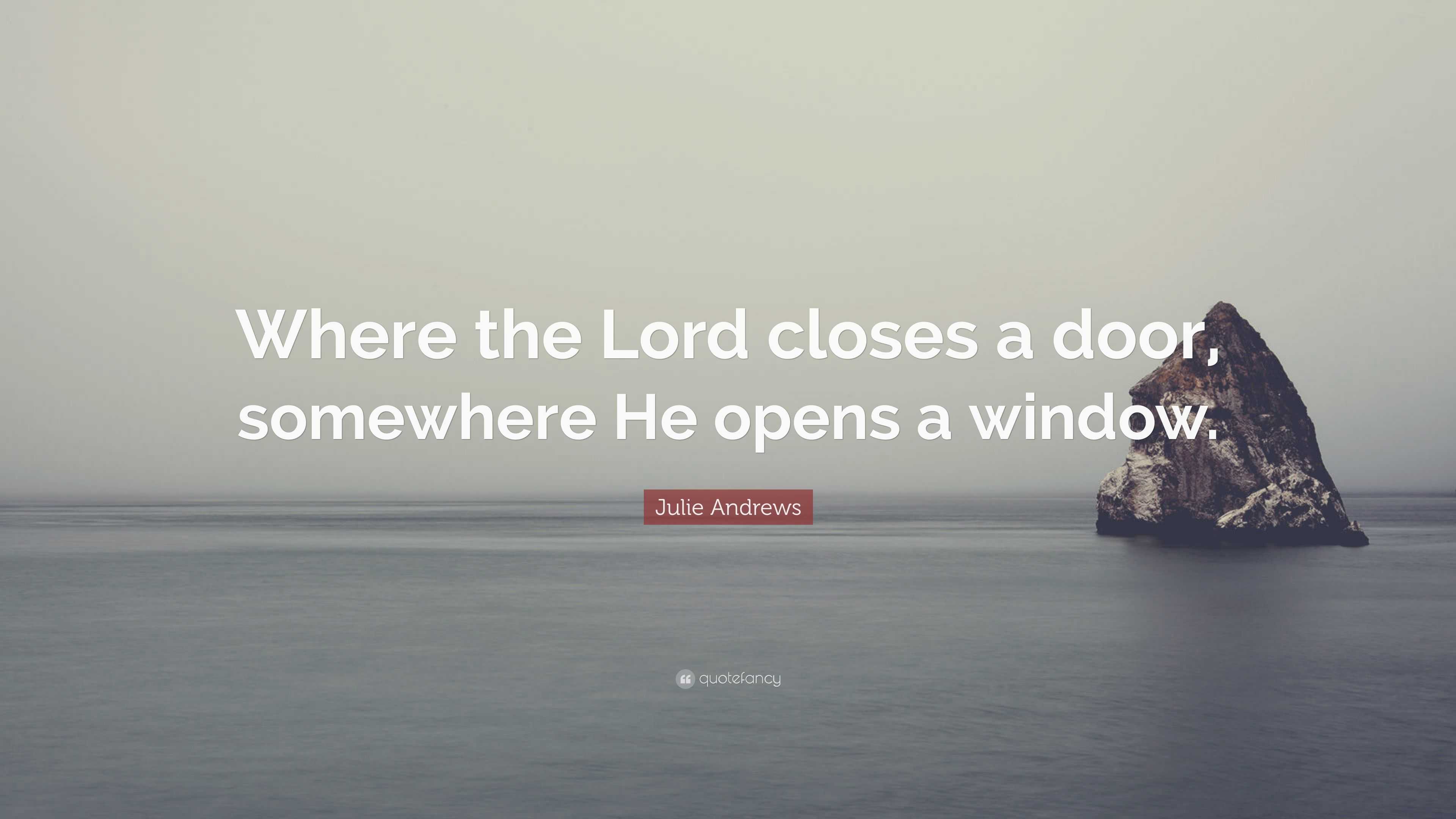 Julie Andrews Quote: “Where the Lord closes a door, somewhere He opens ...