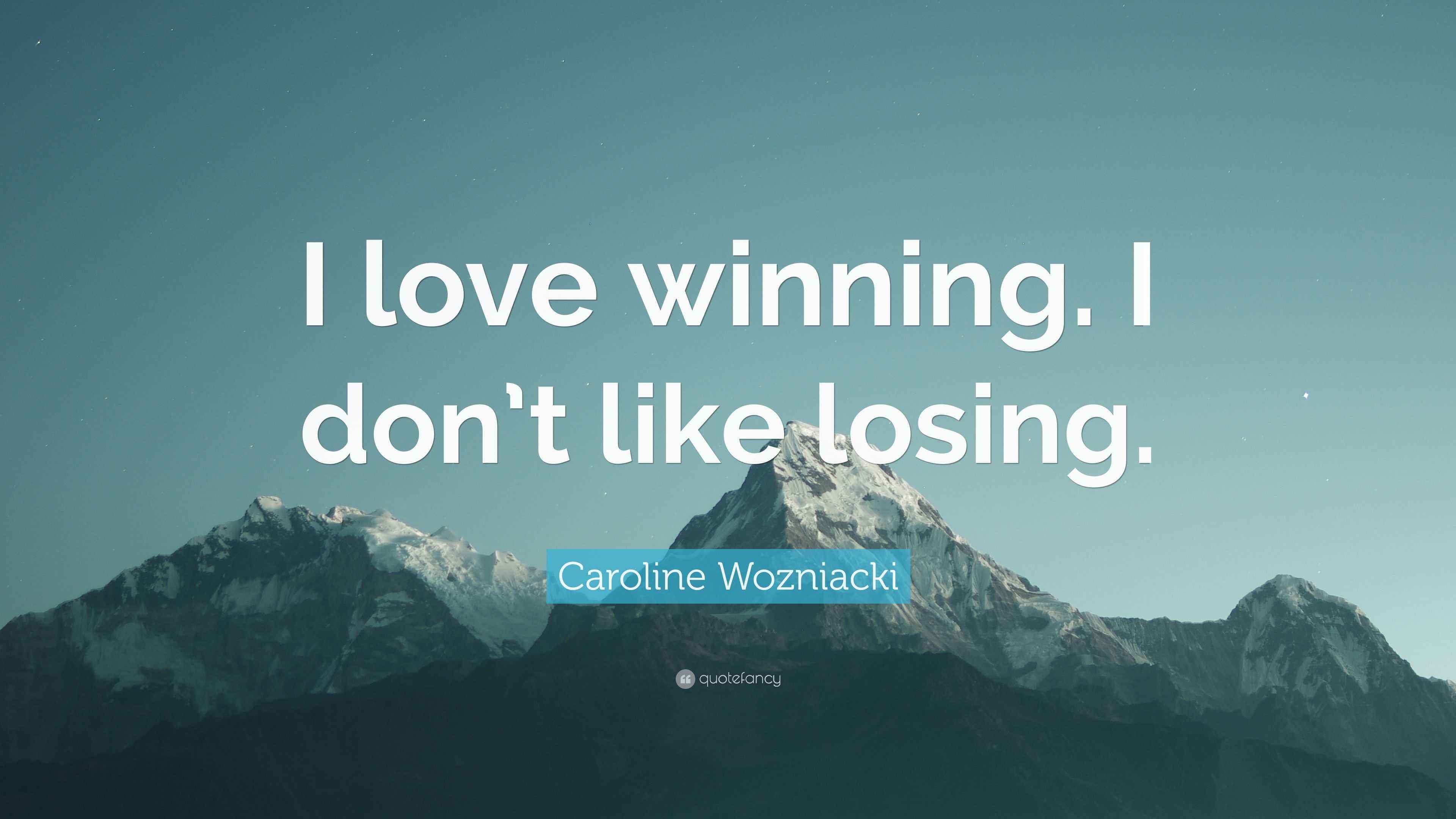 Caroline Wozniacki Quote: “I love winning. I don’t like losing.”