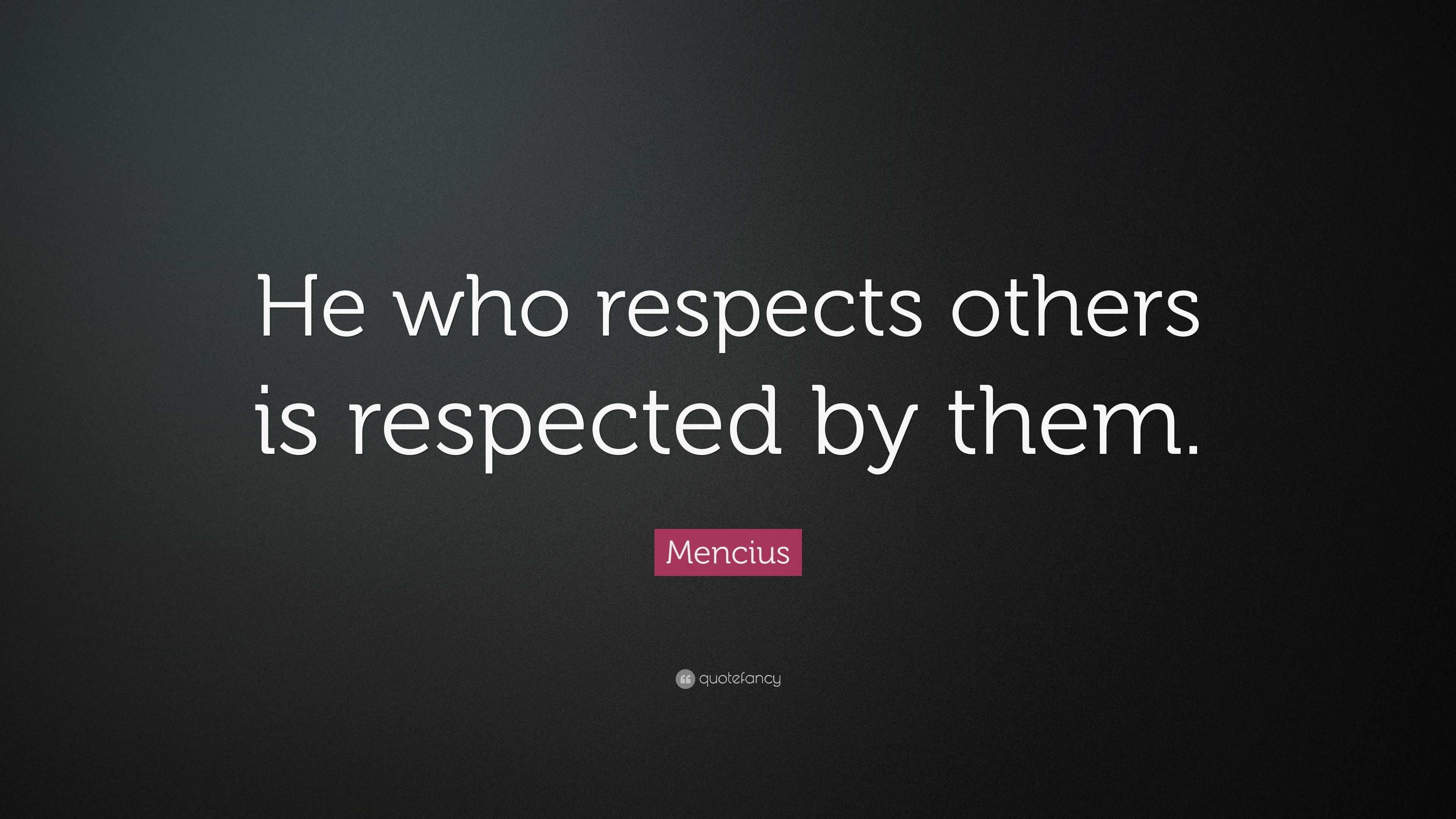 Mencius Quote: “He who respects others is respected by them.”