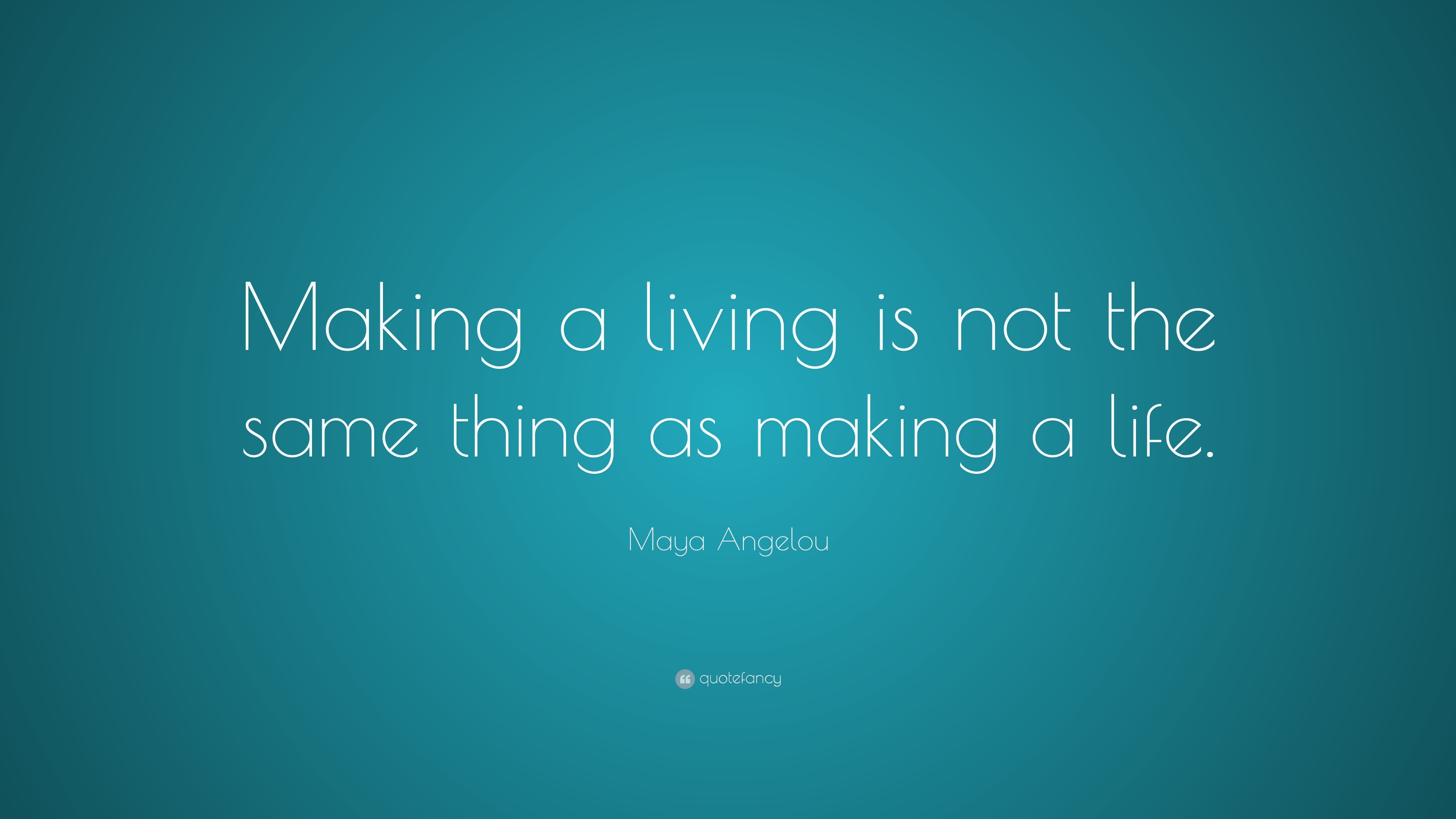 maya-angelou-quote-making-a-living-is-not-the-same-thing-as-making-a