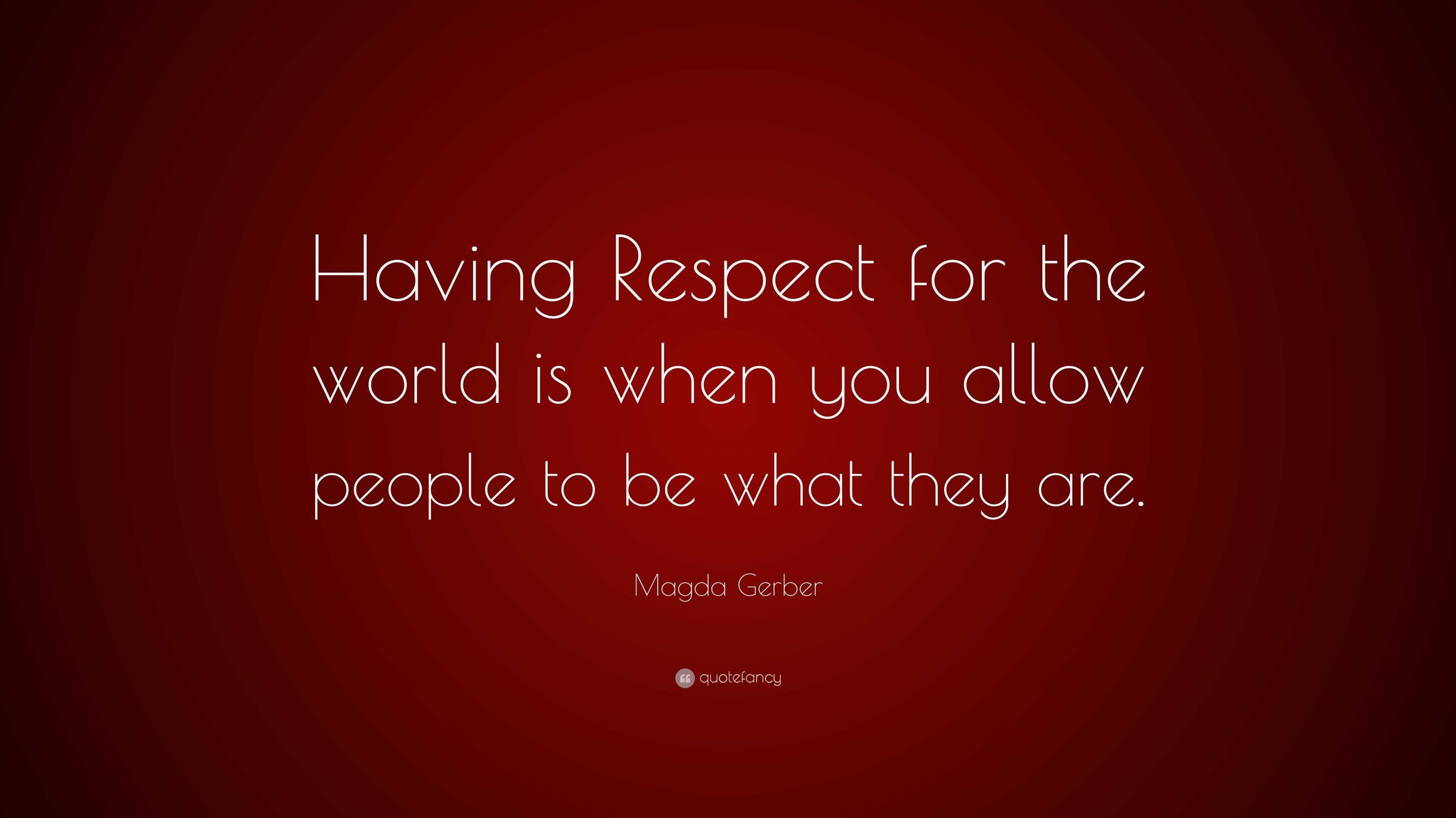 Magda Gerber Quote: “Having Respect for the world is when you allow ...