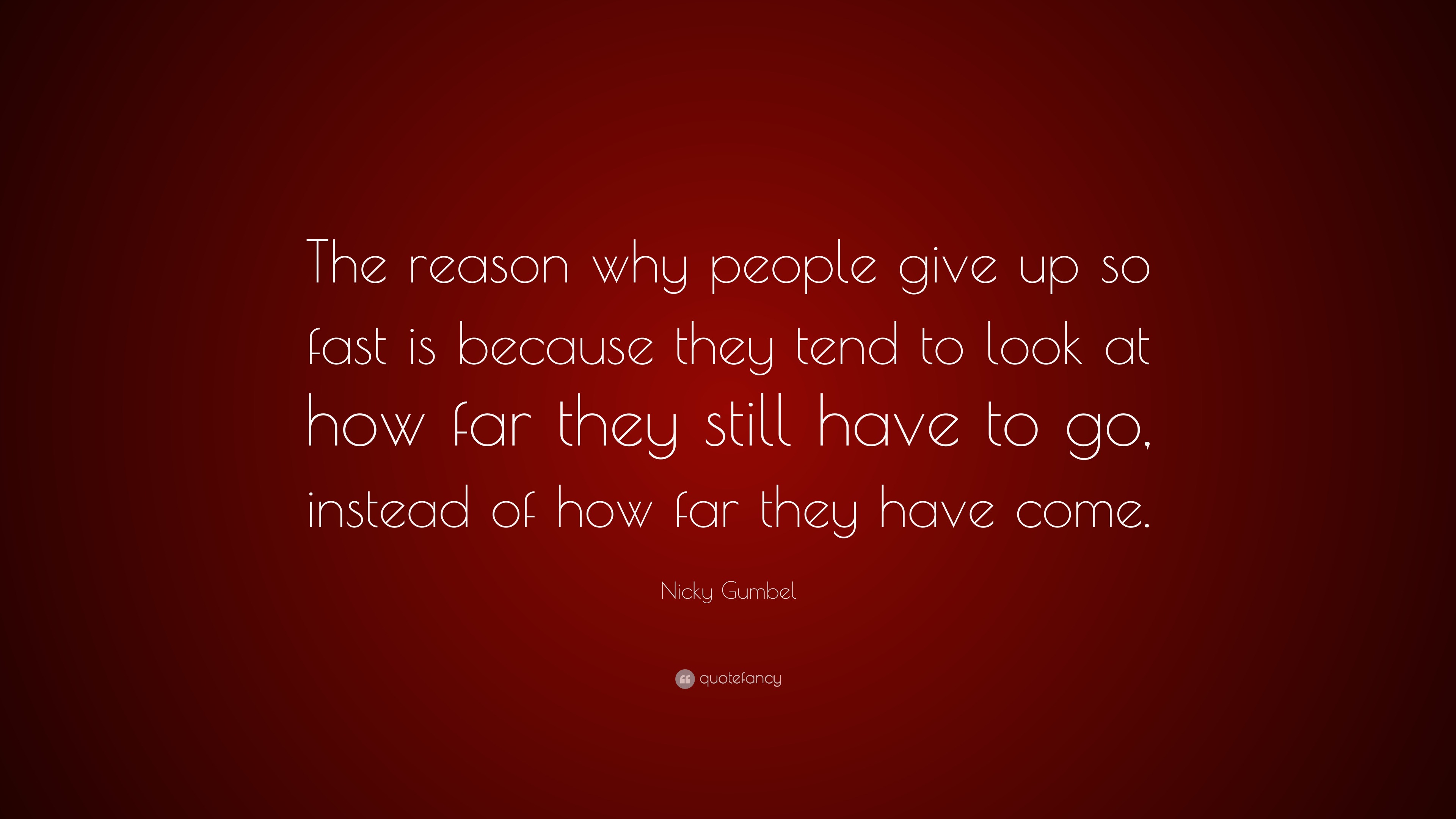 Nicky Gumbel Quote: “The reason why people give up so fast is because ...