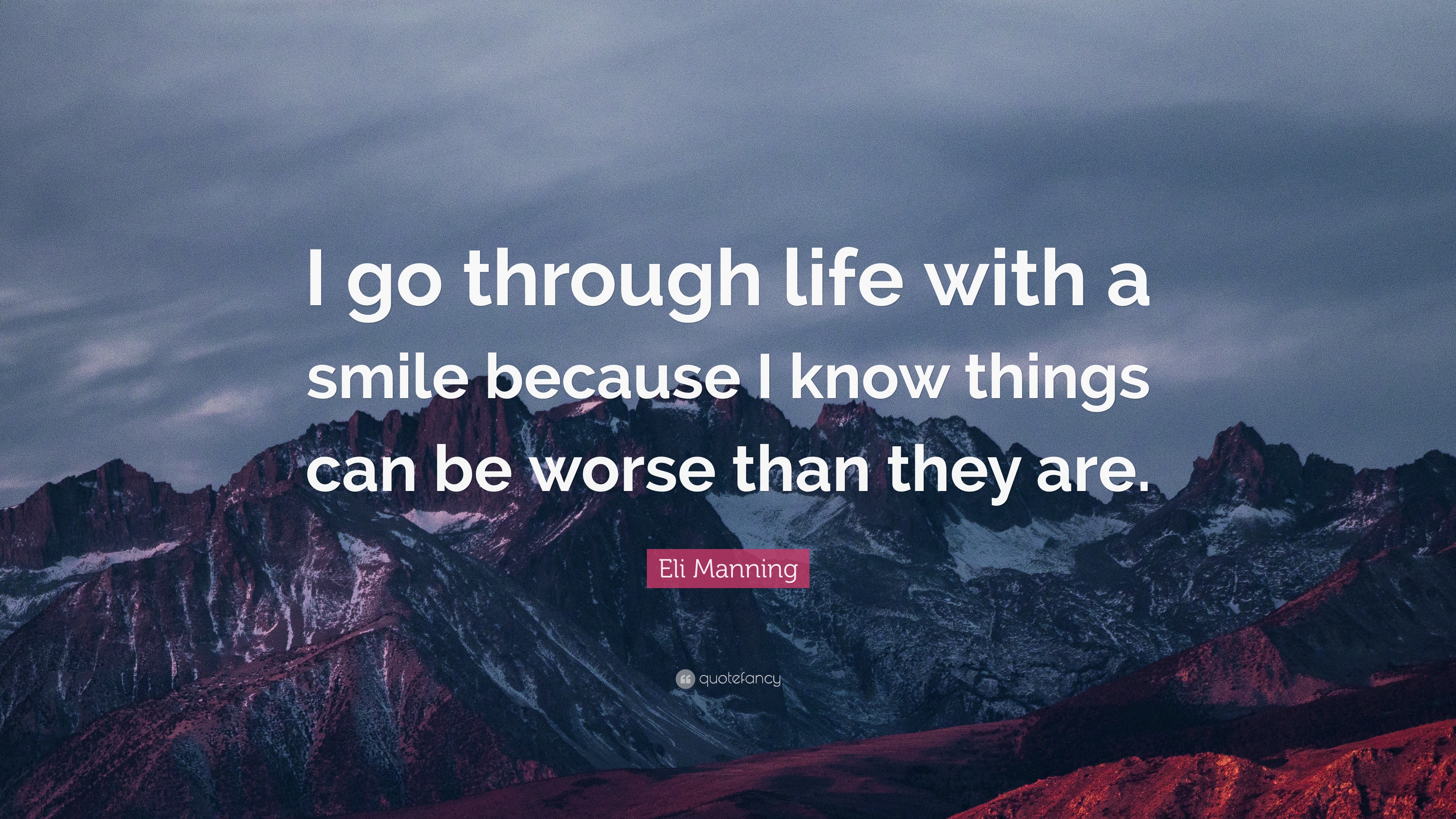 Eli Manning Quote: “I go through life with a smile because I know ...