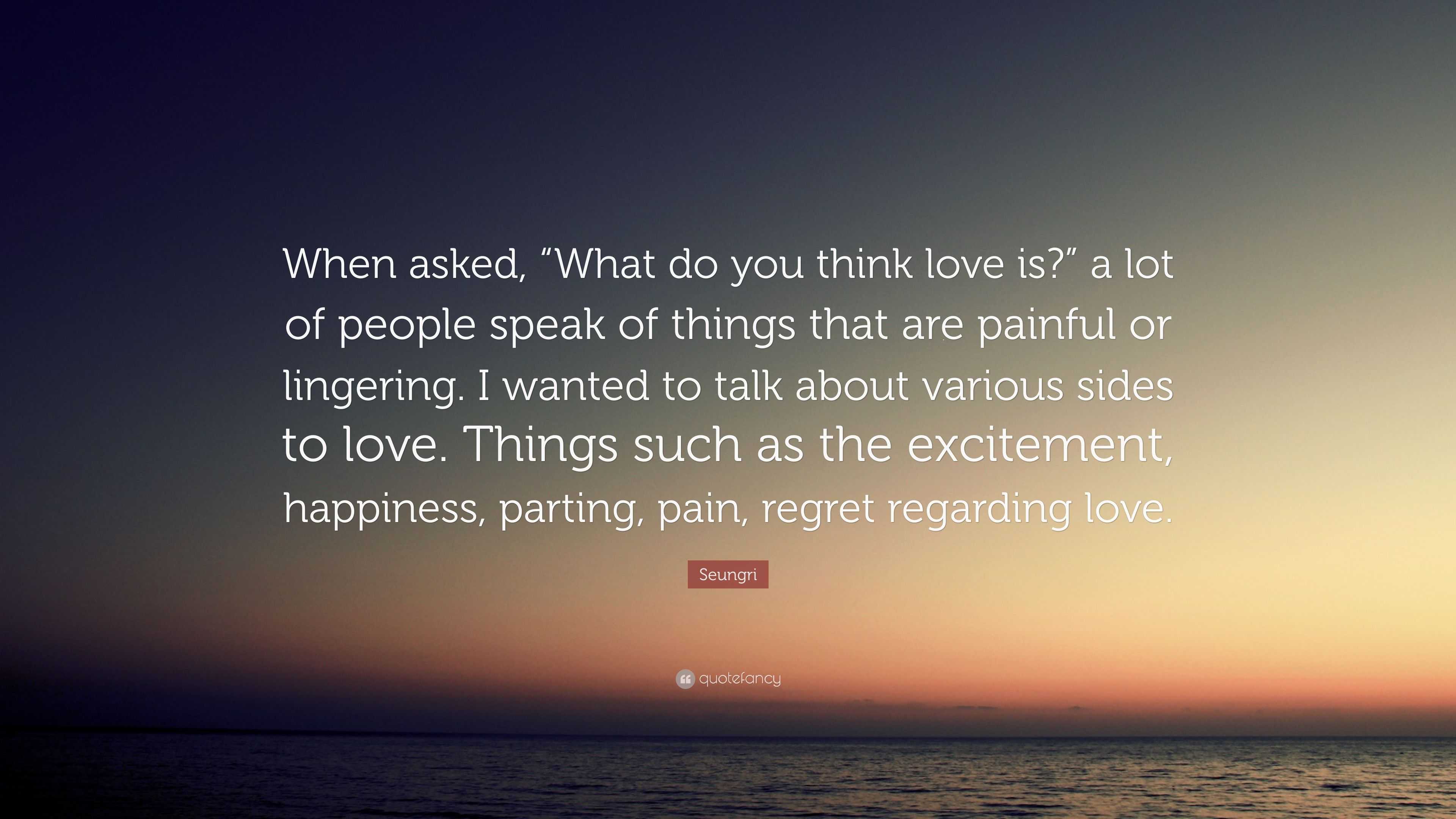 Seungri Quote When Asked What Do You Think Love Is A Lot Of 