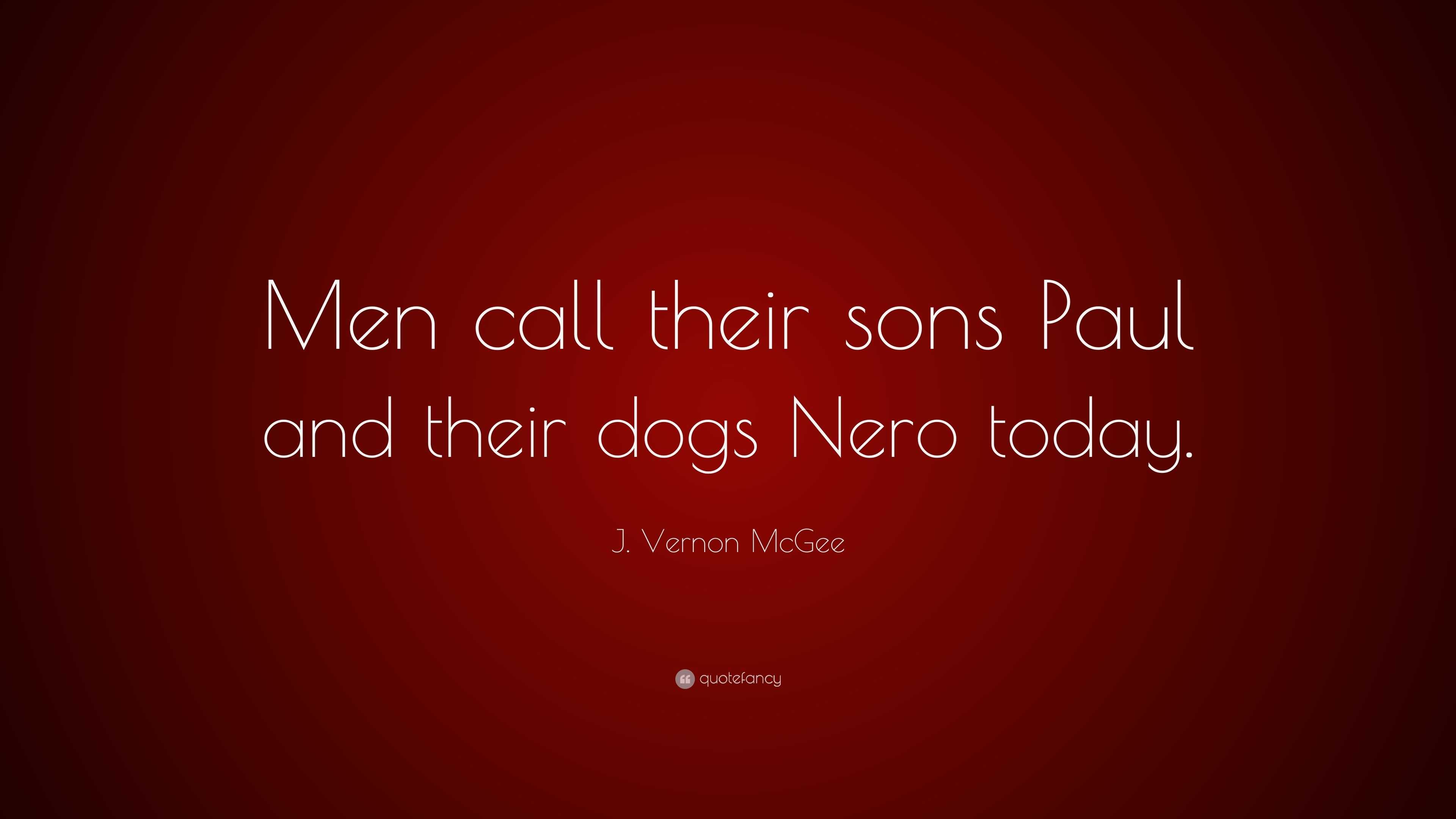 j-vernon-mcgee-quote-men-call-their-sons-paul-and-their-dogs-nero