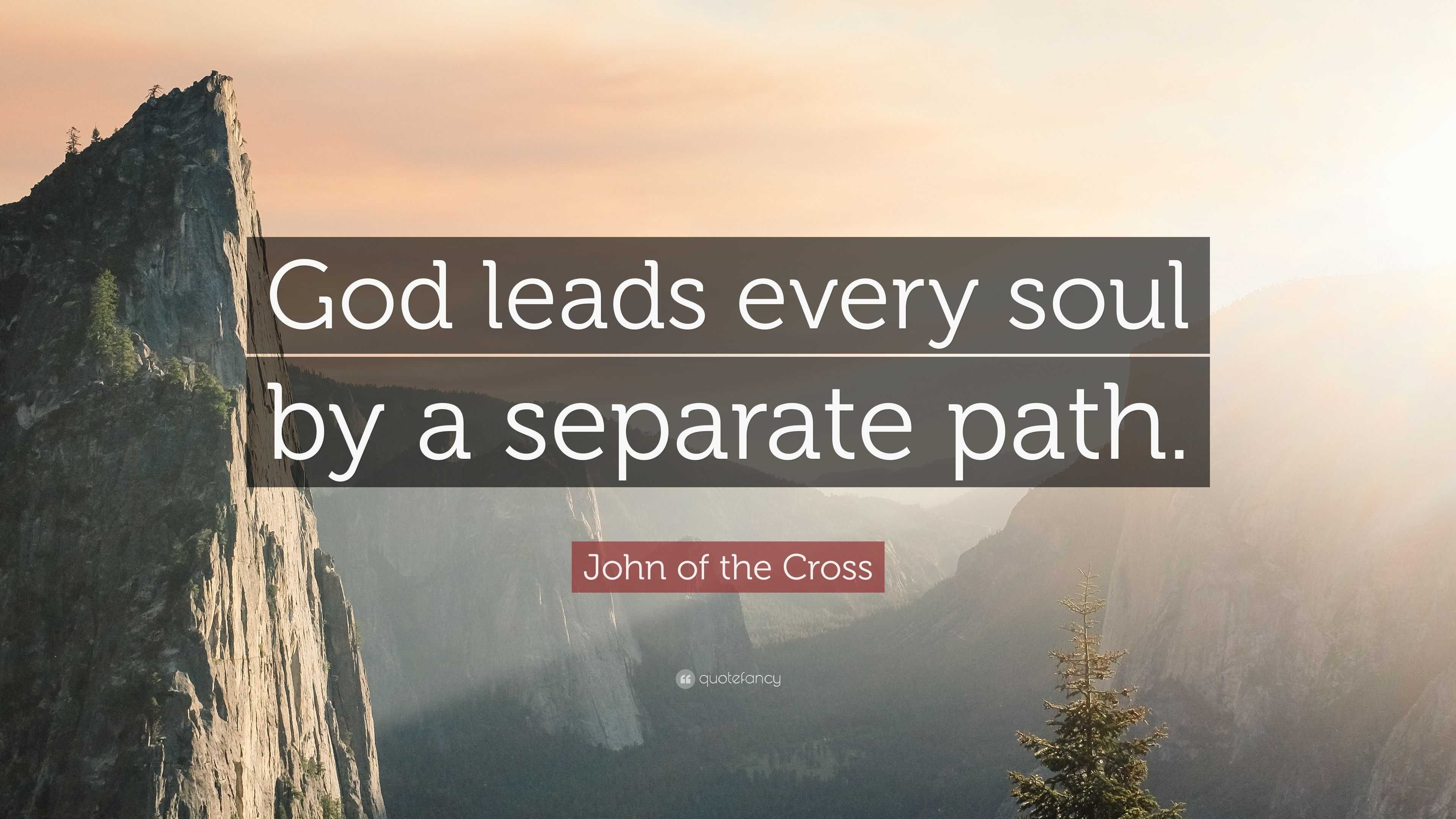 John of the Cross Quote: “God leads every soul by a separate path.”