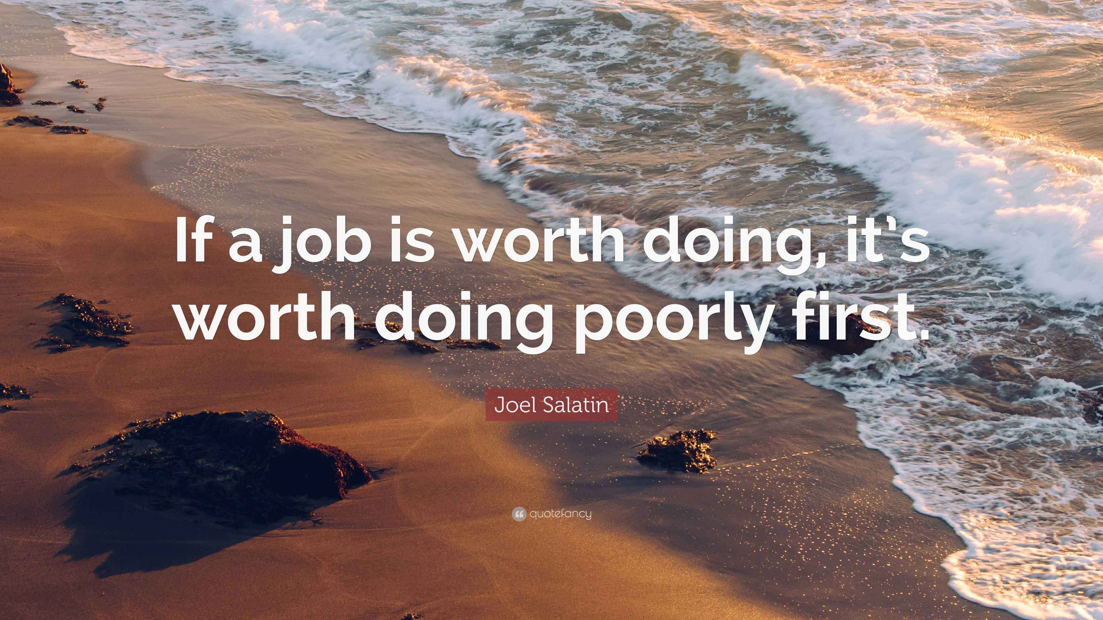 Joel Salatin Quote “If a job is worth doing, it’s worth doing poorly