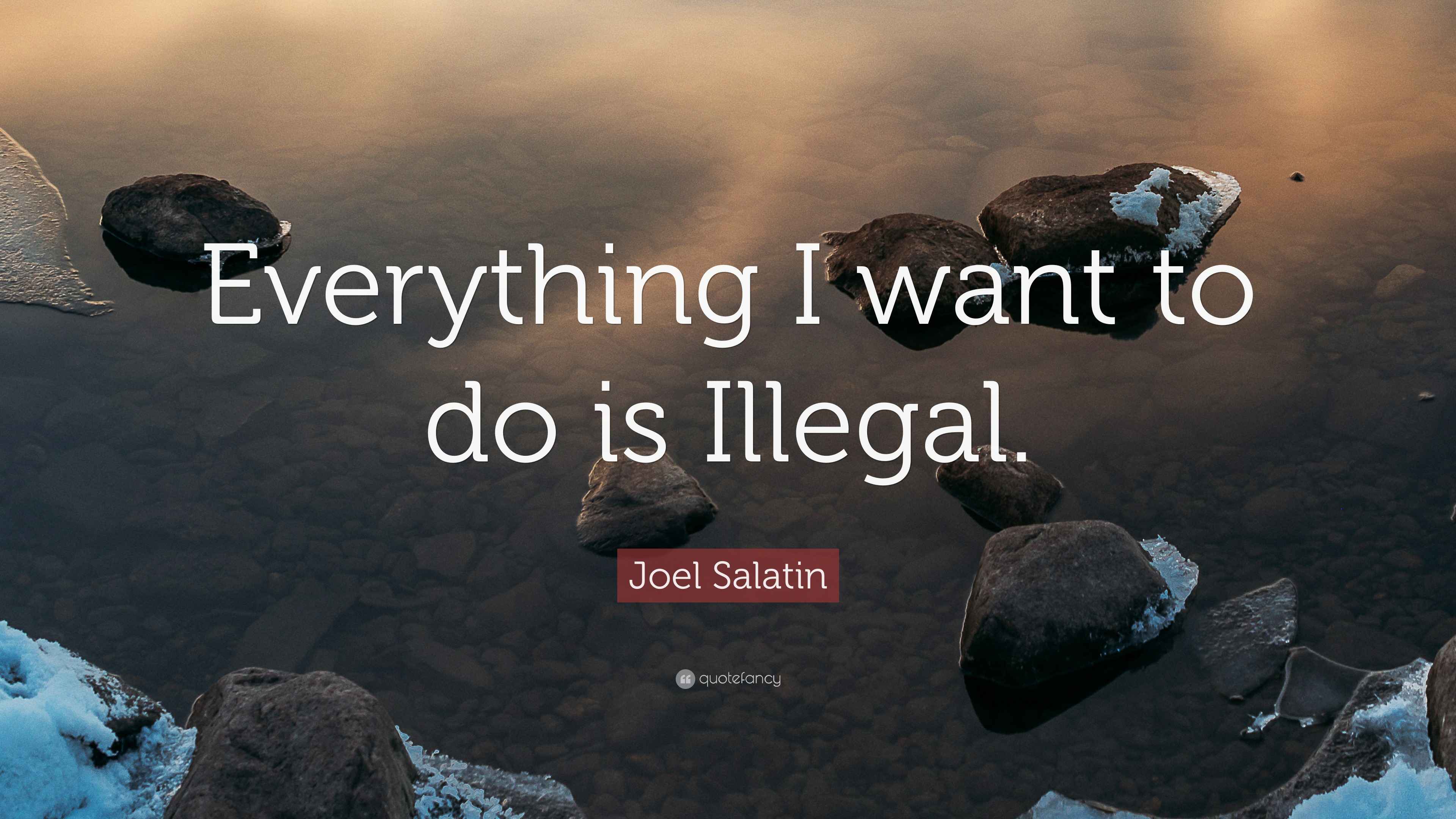 Joel Salatin Quote: “Everything I want to do is Illegal.”