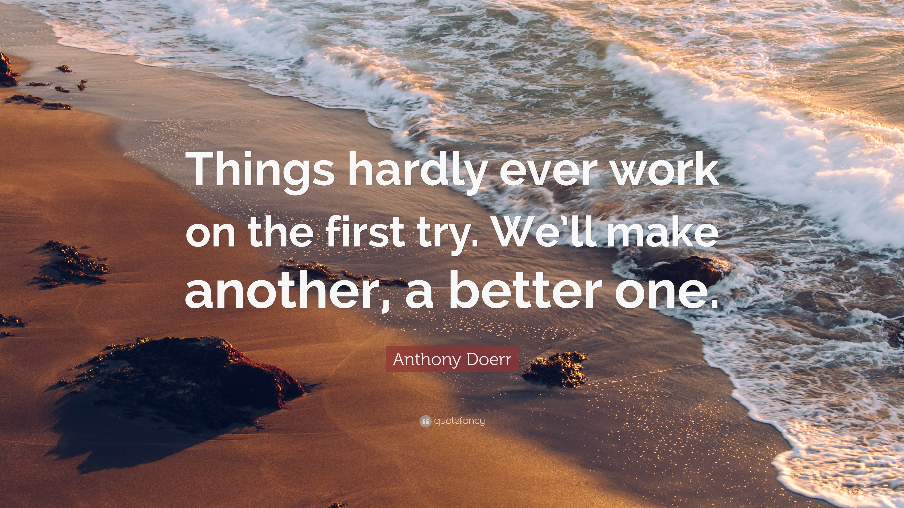 Anthony Doerr Quote: “Things hardly ever work on the first try. We’ll ...