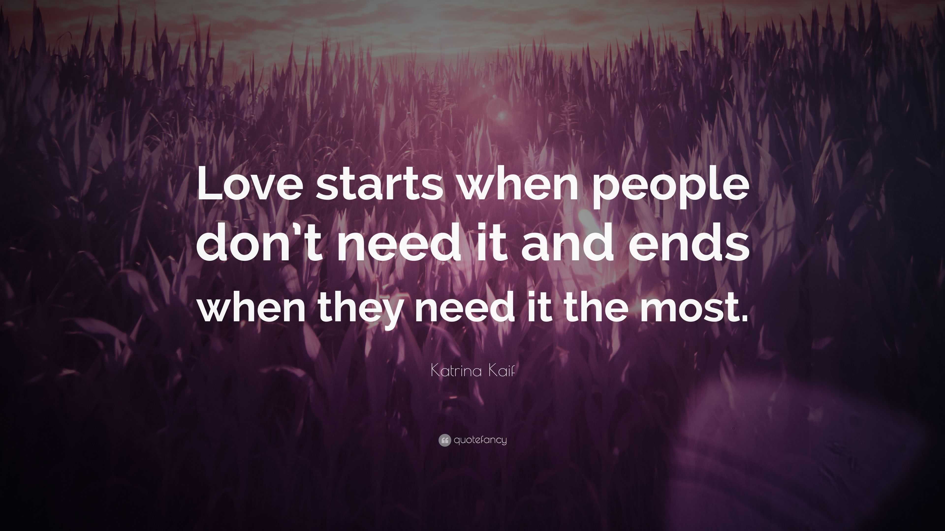 Katrina Kaif Quote: “Love starts when people don’t need it and ends ...