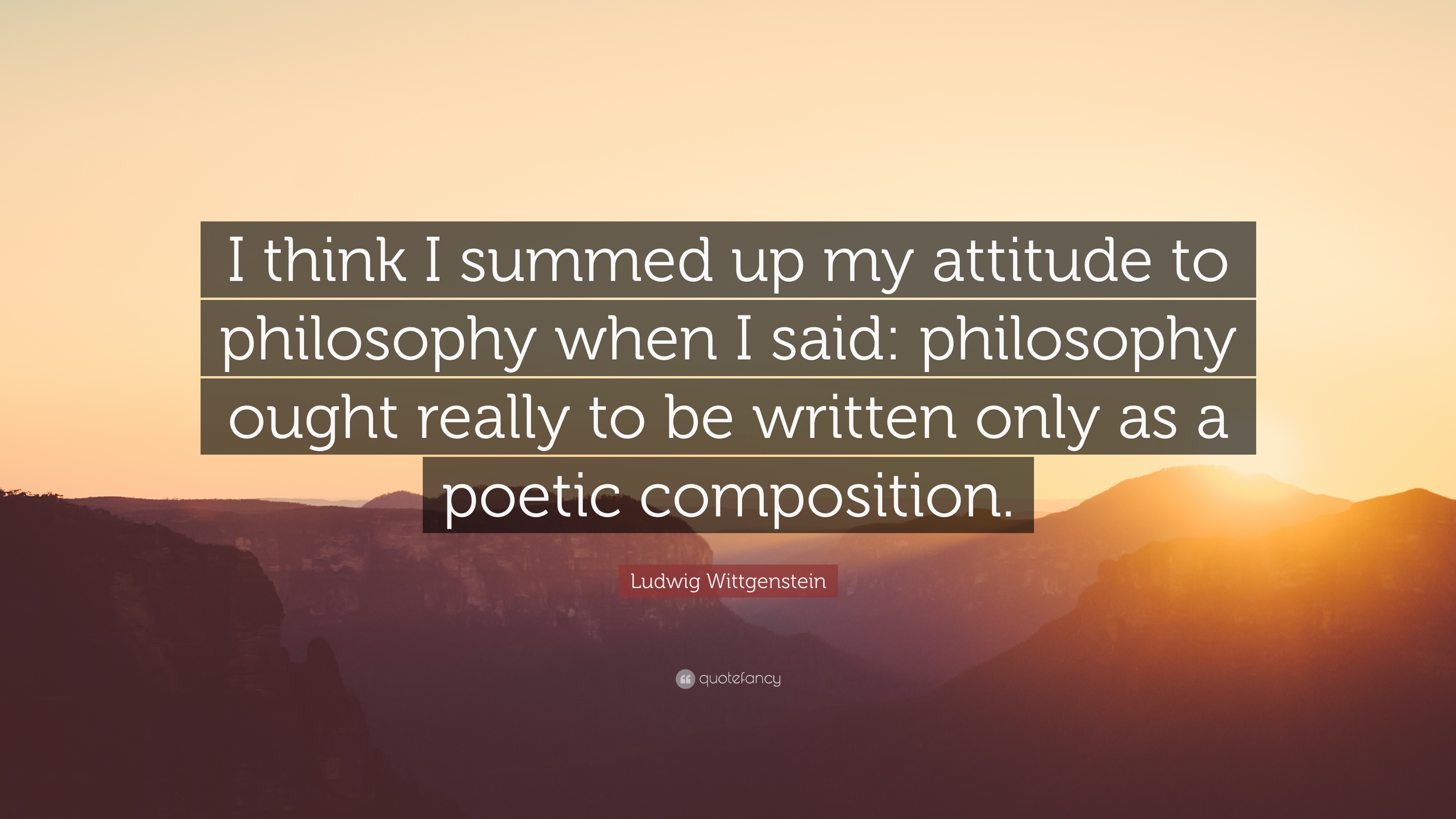 Ludwig Wittgenstein Quote: “I think I summed up my attitude to ...