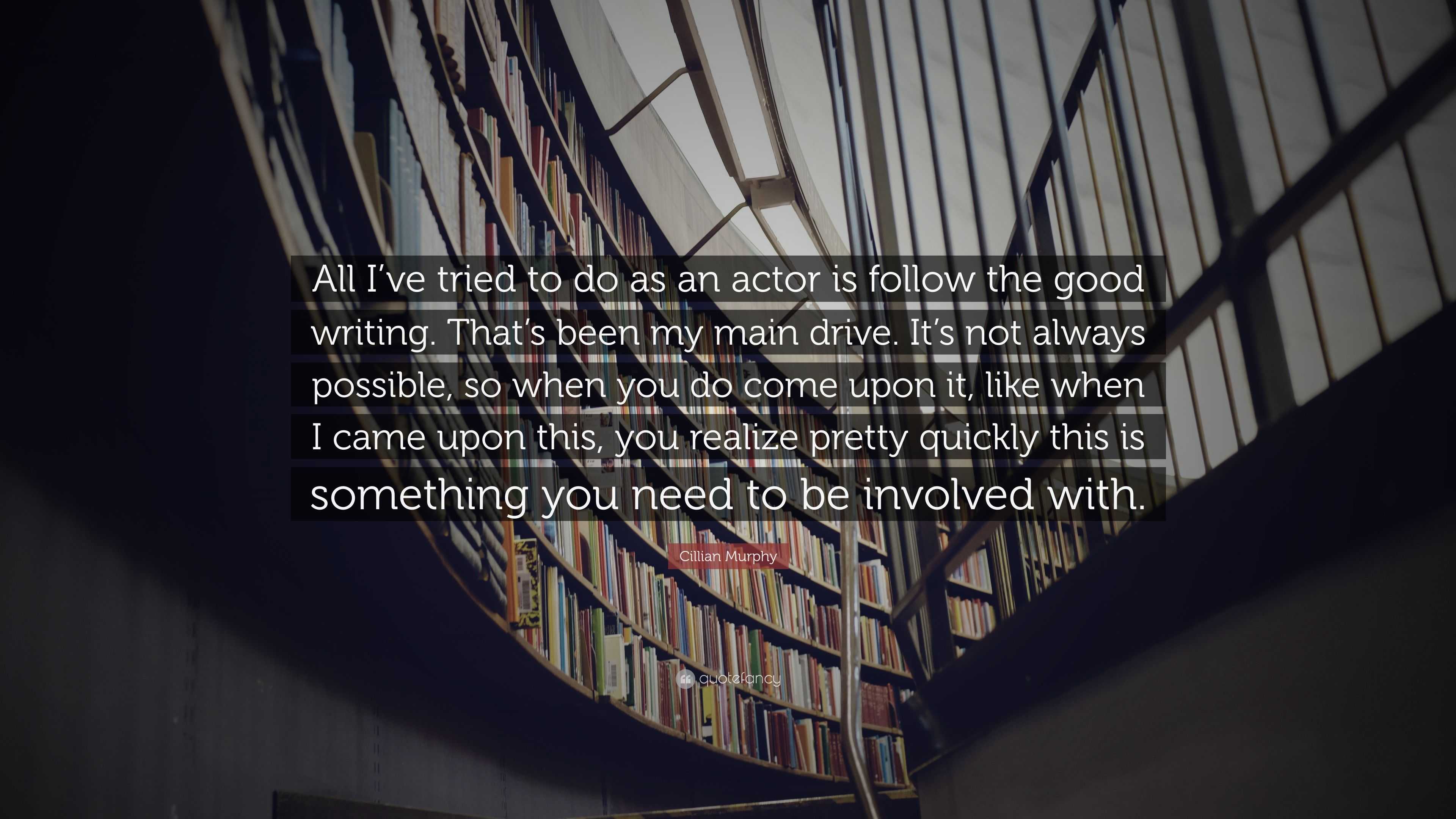 Cillian Murphy Quote: “All I’ve tried to do as an actor is follow the ...