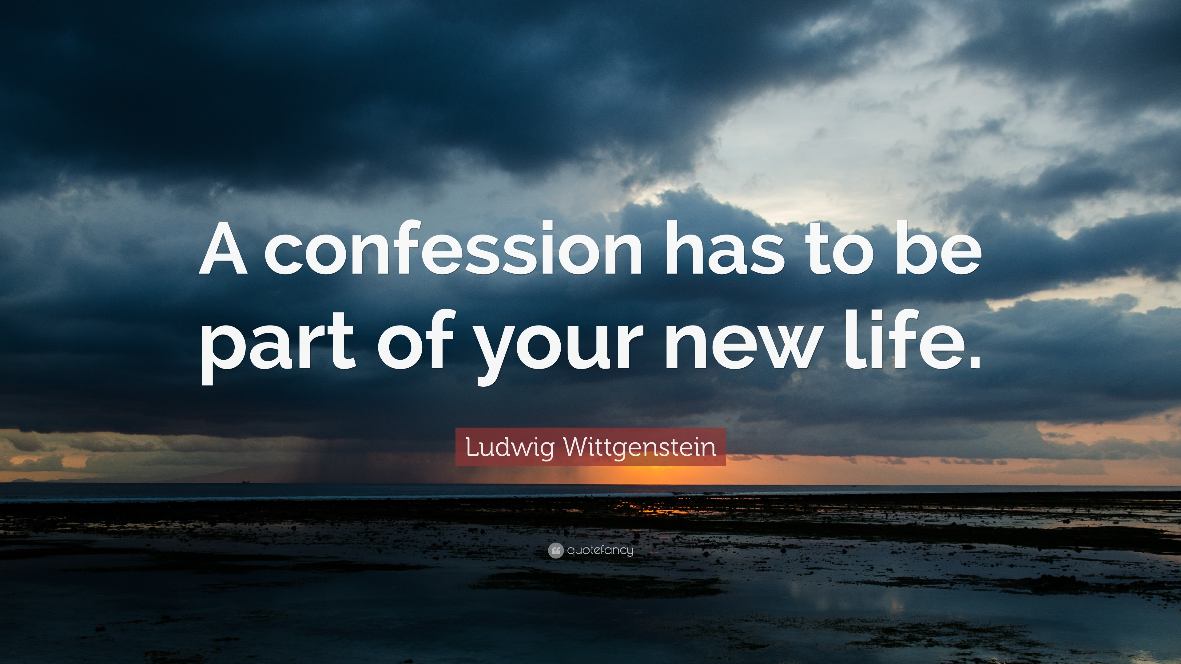 Ludwig Wittgenstein Quote “A confession has to be part of your new life