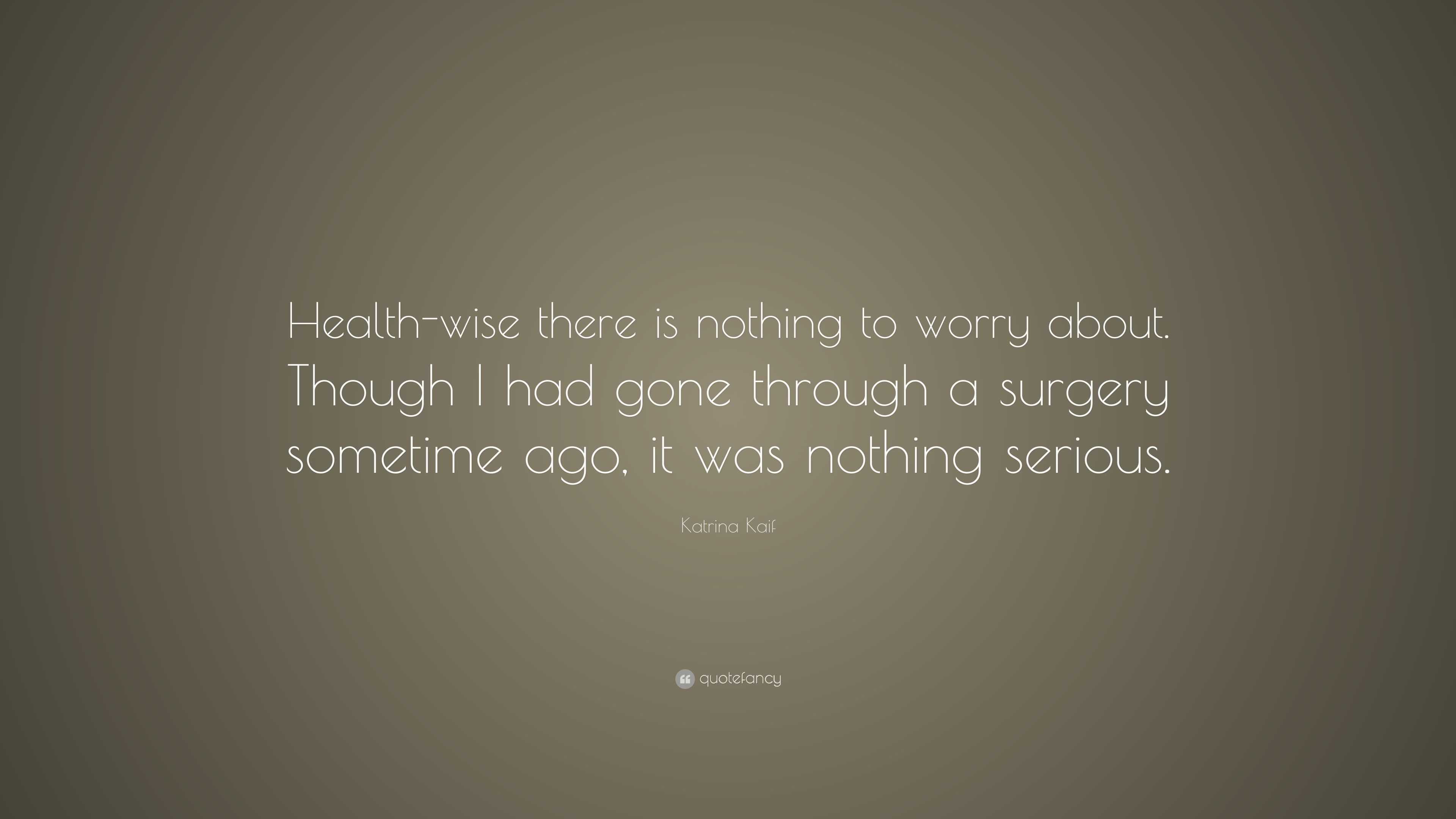 Katrina Kaif Quote: “Health-wise there is nothing to worry about ...