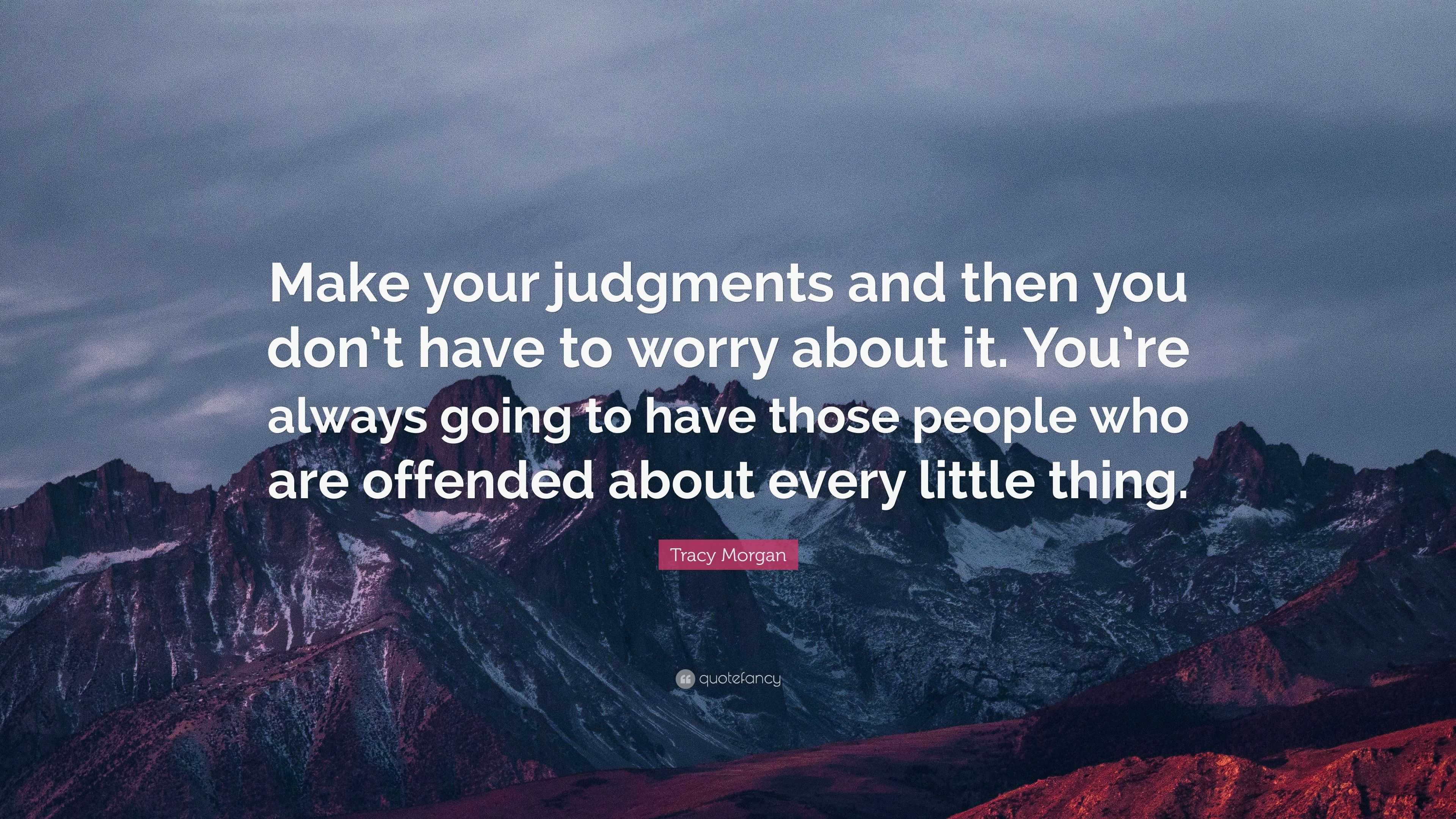 Tracy Morgan Quote: “Make your judgments and then you don’t have to ...