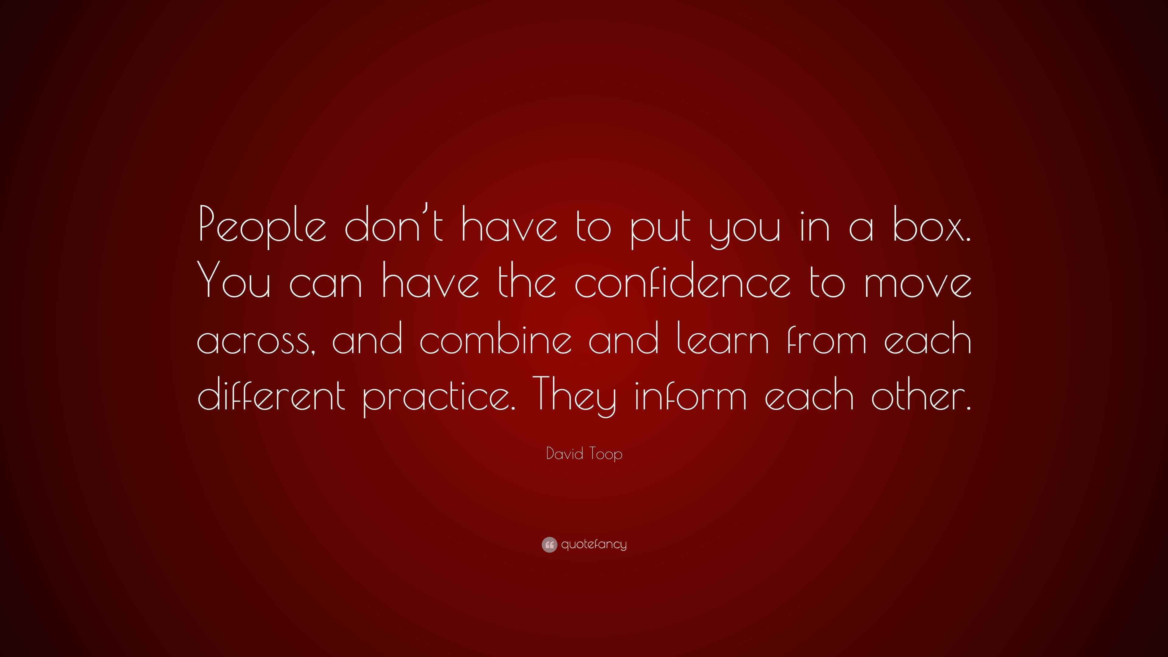 David Toop Quote “People don’t have to put you in a box. You can have