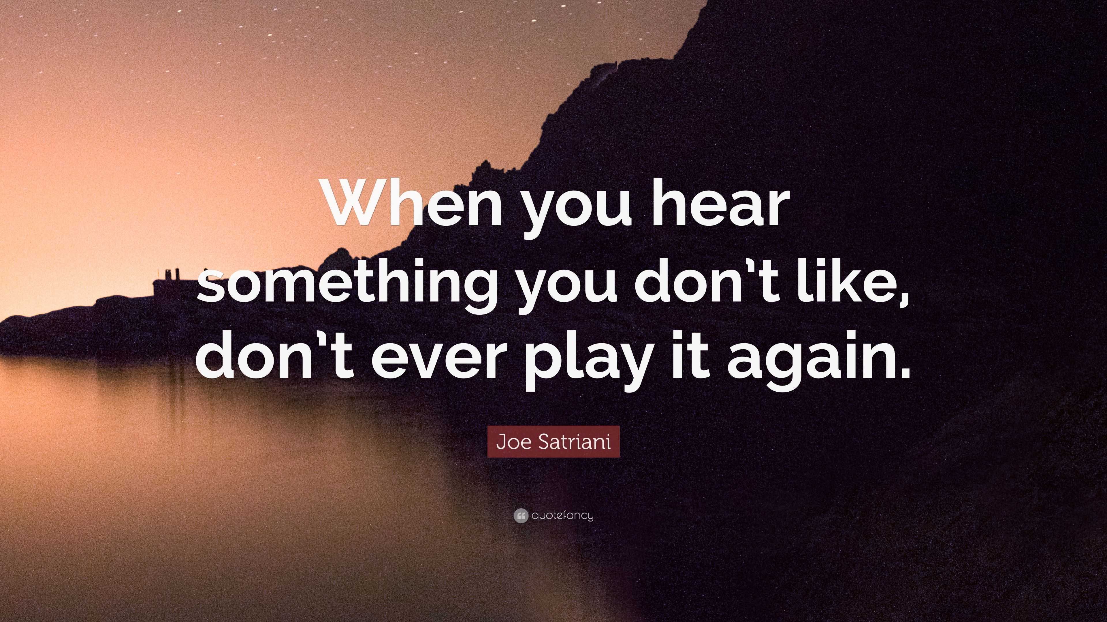 Joe Satriani Quote “When you hear something you don t like don