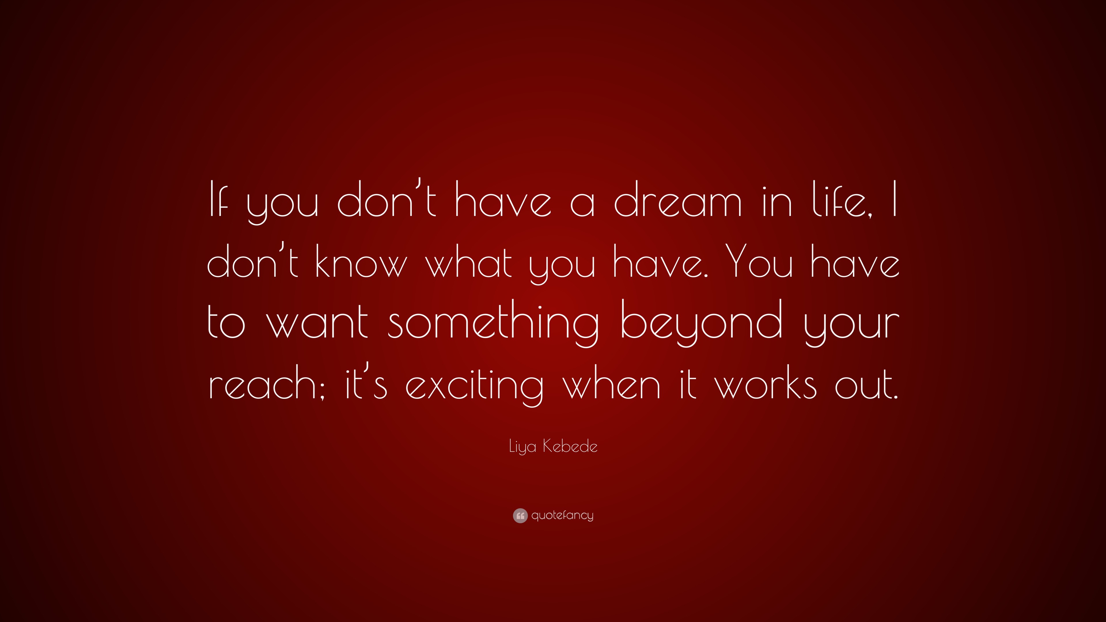 Liya Kebede Quote: “If you don’t have a dream in life, I don’t know ...