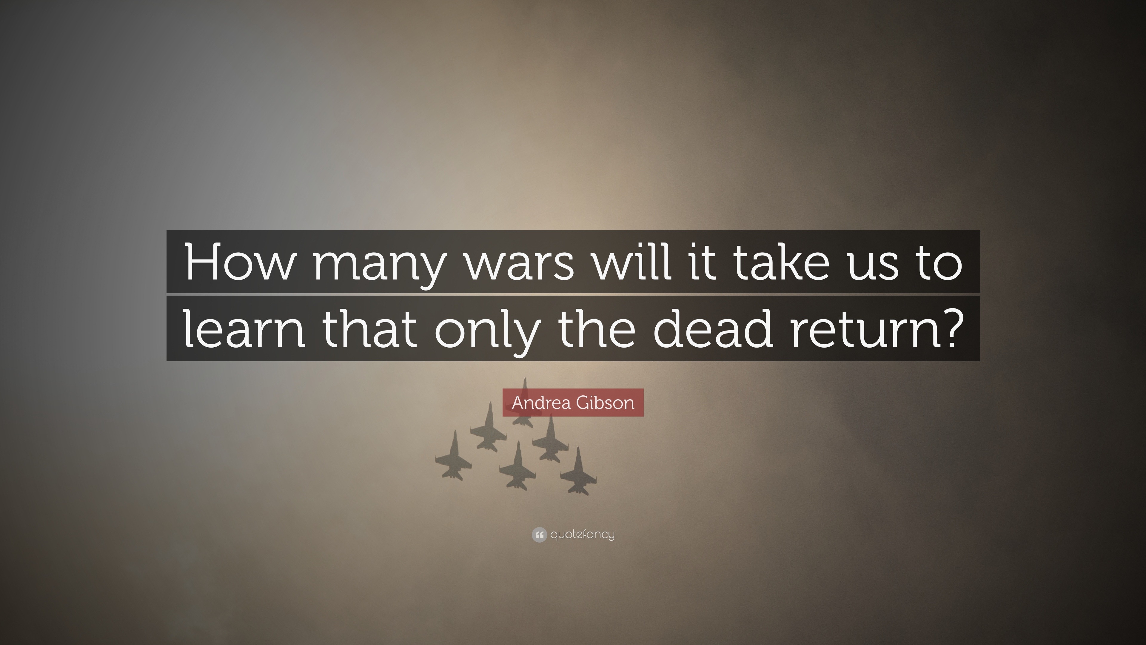 Andrea Gibson Quote: “How many wars will it take us to learn that only ...