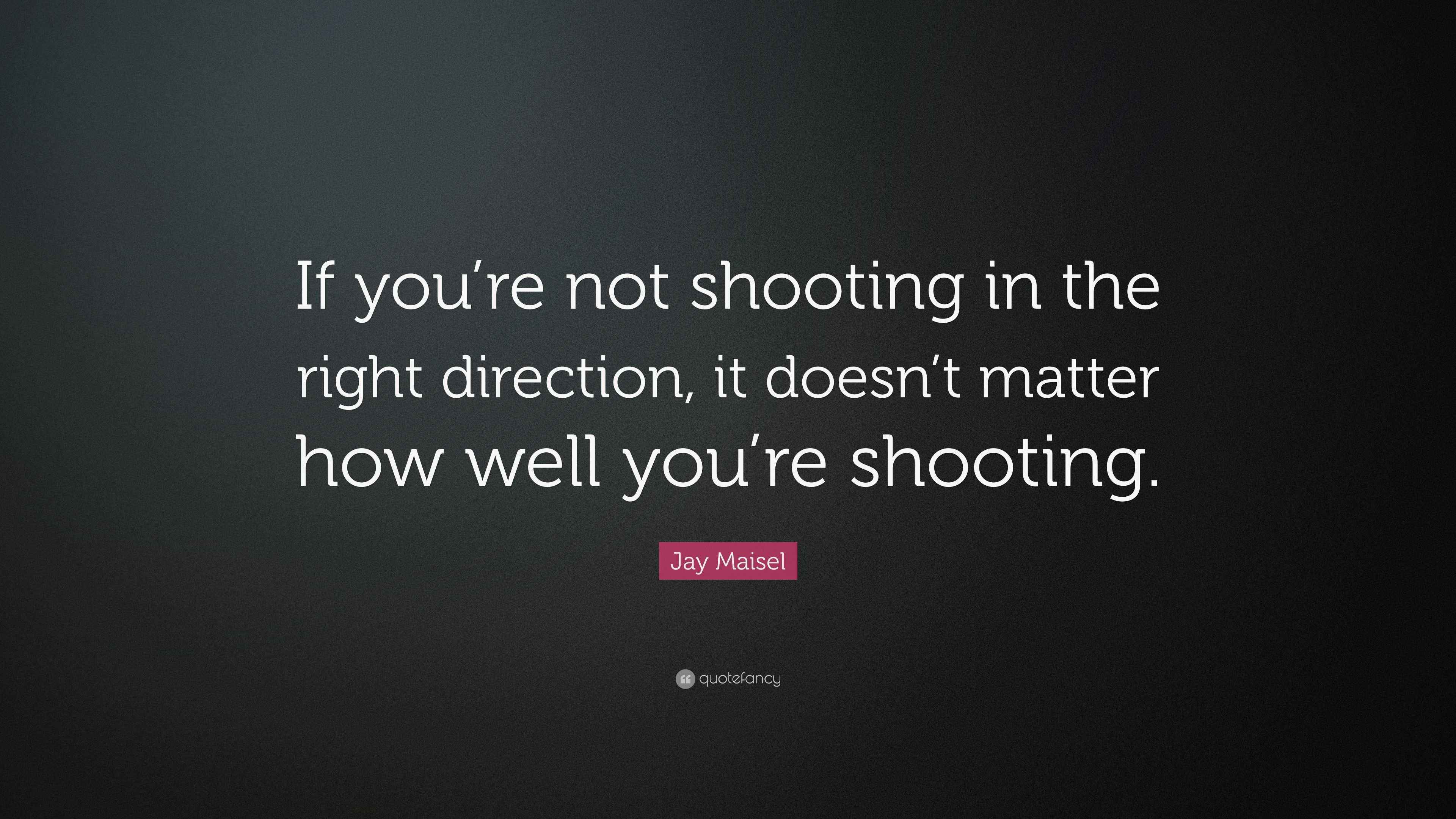 Jay Maisel Quote “If you’re not shooting in the right direction, it