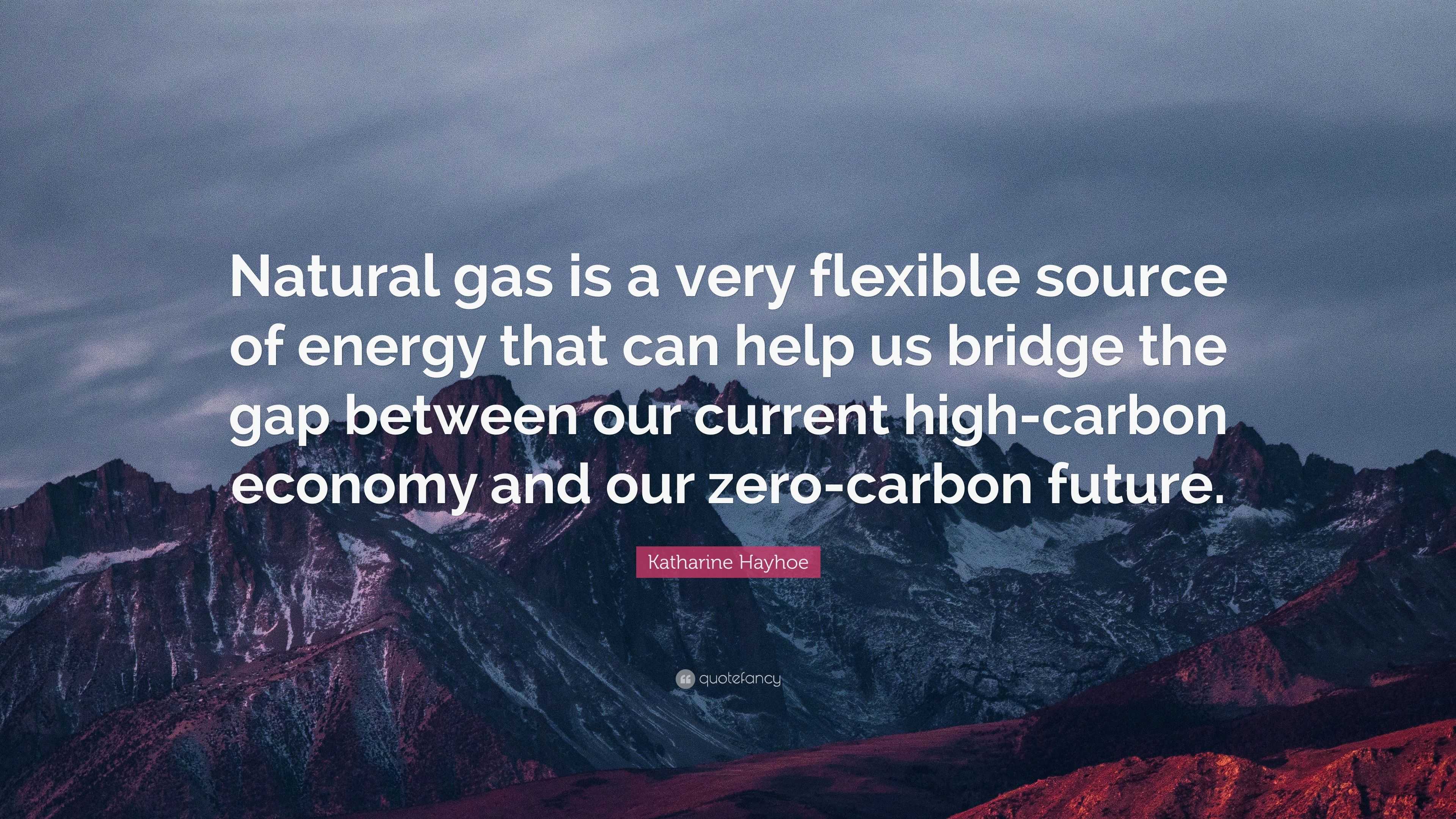 Katharine Hayhoe Quote: “Natural gas is a very flexible source of ...