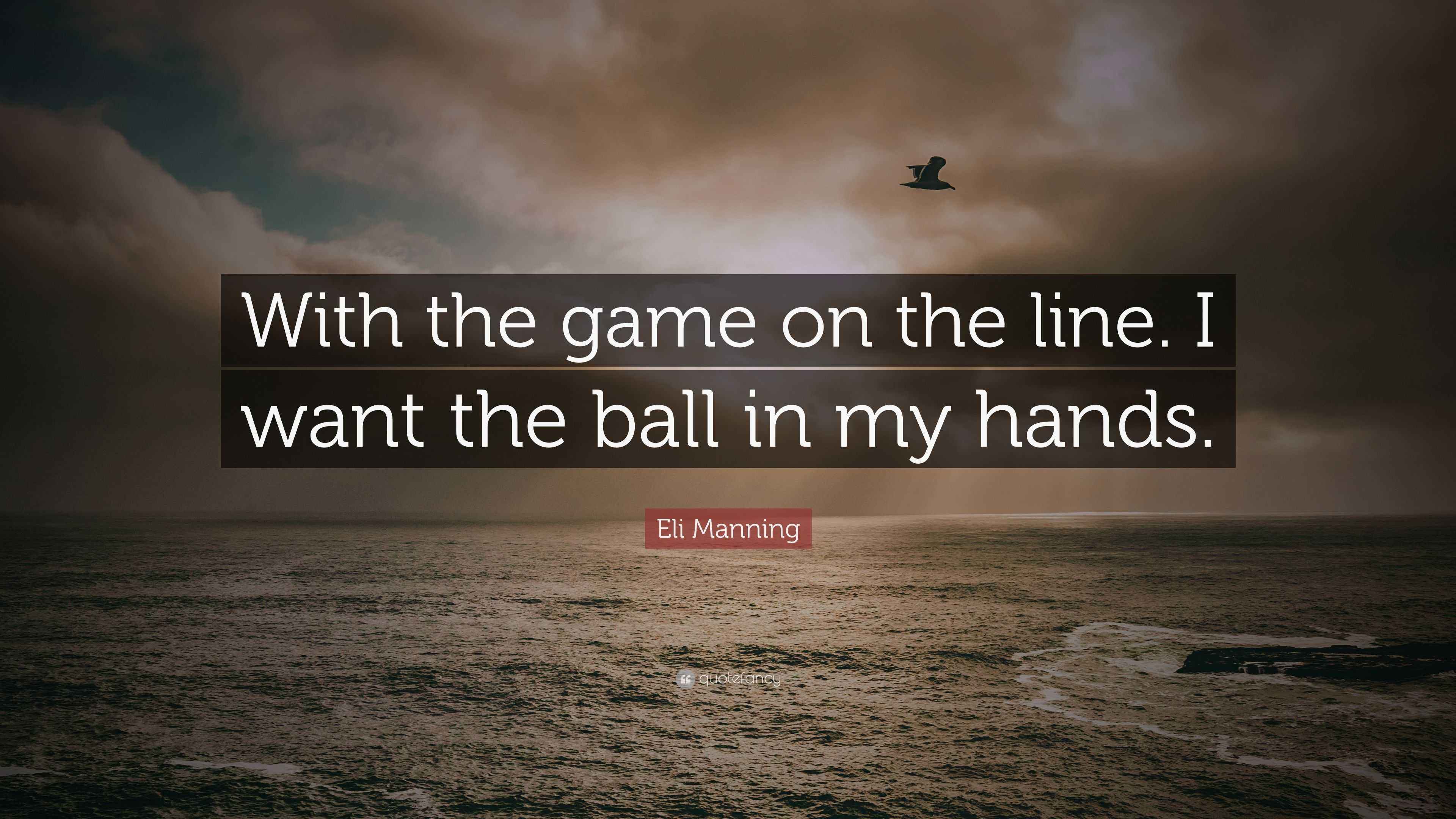 Eli Manning Quote “With the game on the line. I