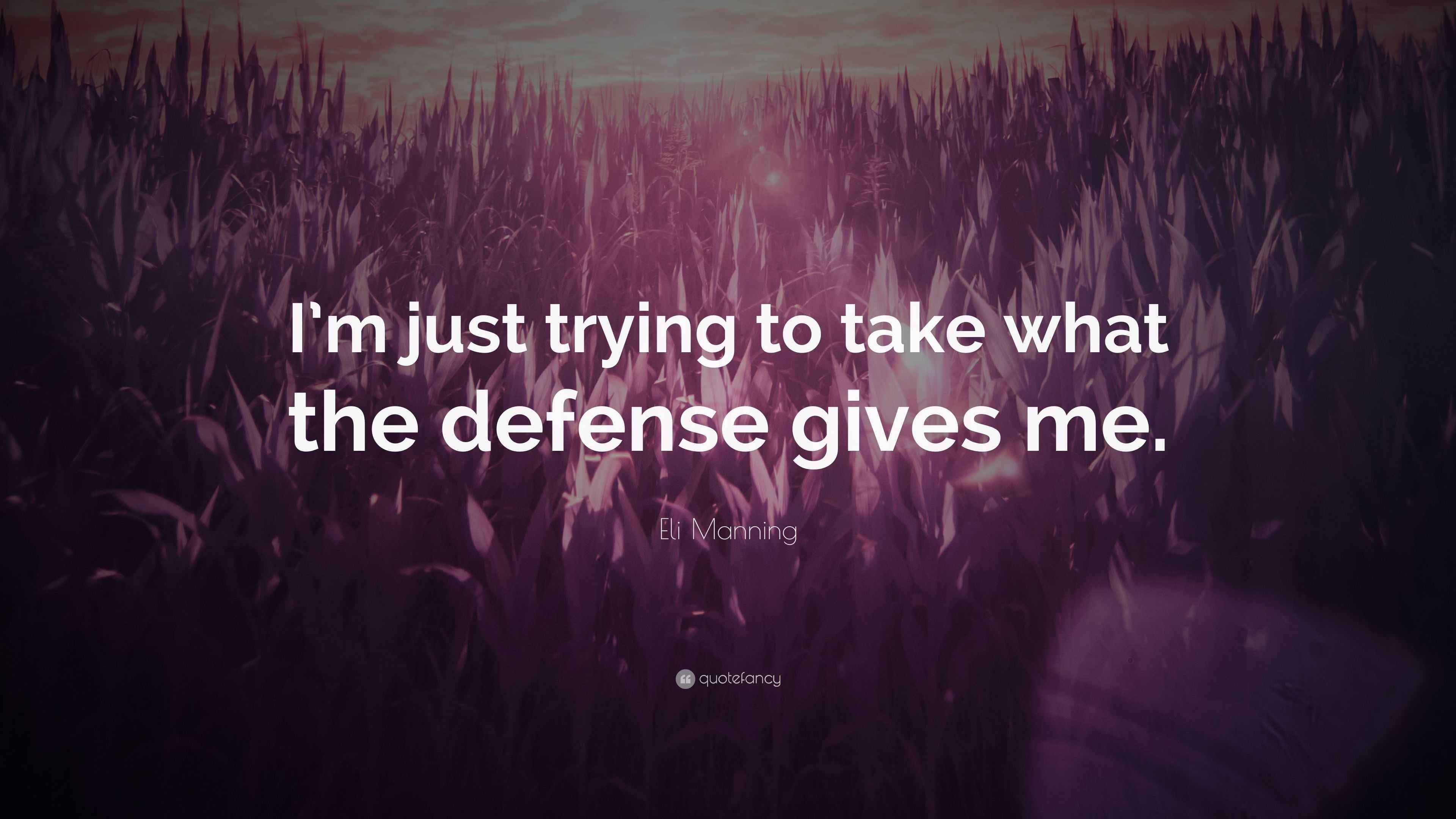 Eli Manning Quote “I’m just trying to take what the