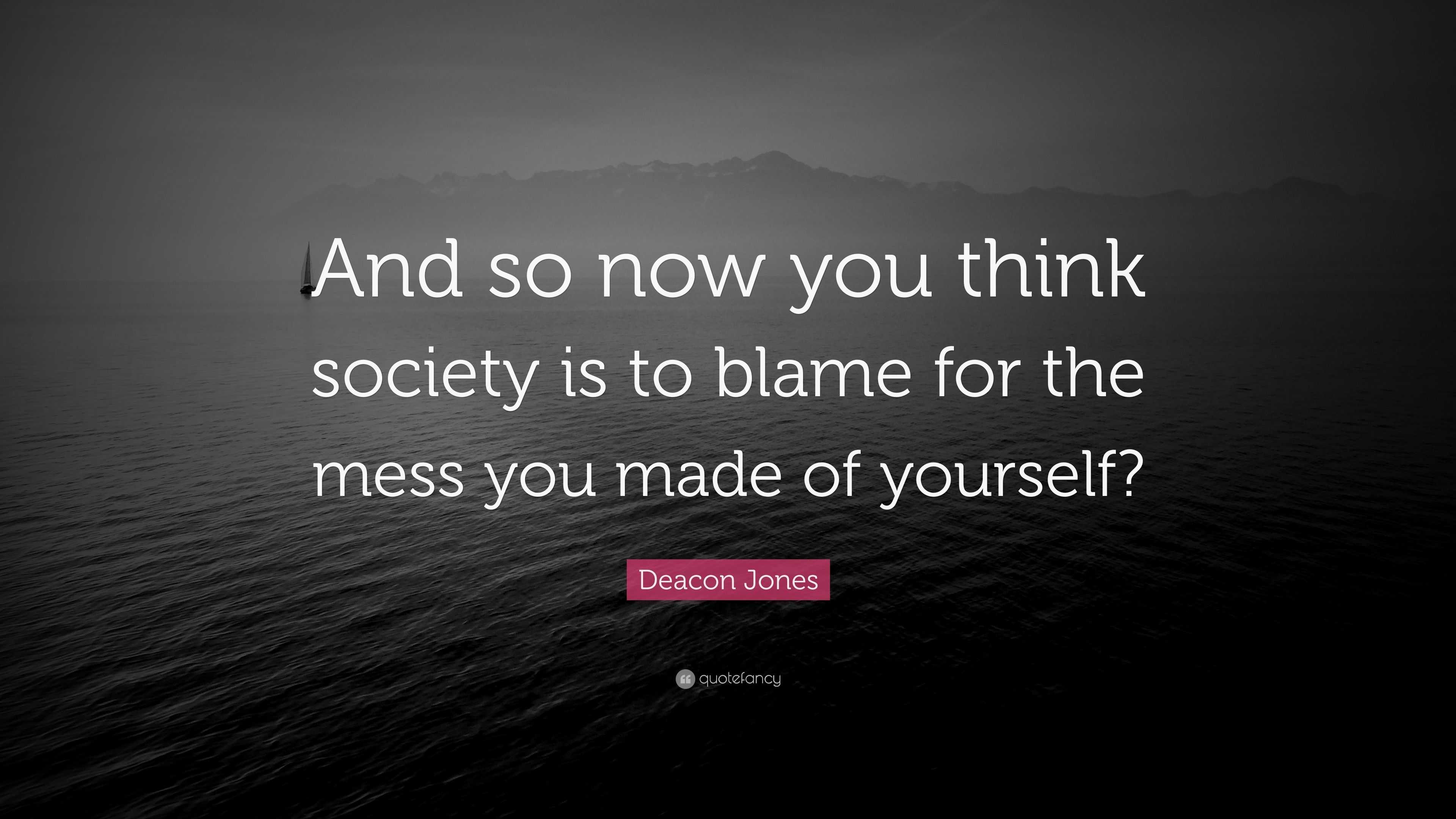 Deacon Jones Quote “And so now you think society is to blame for the
