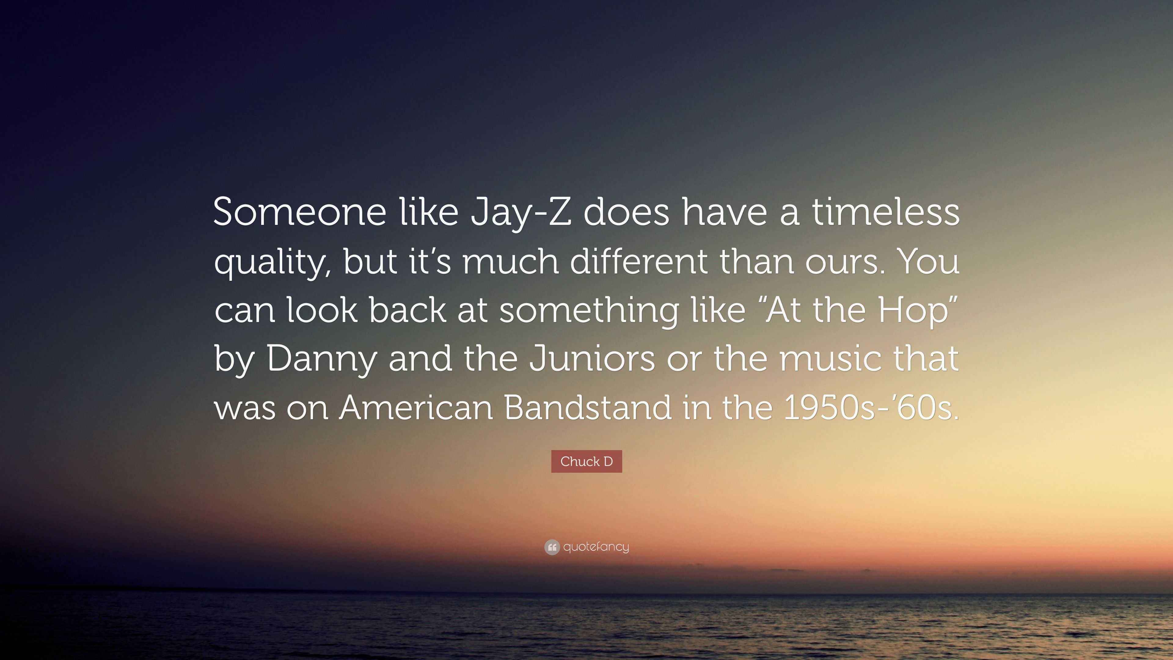 Chuck D Quote “Someone like JayZ does have a timeless quality, but it
