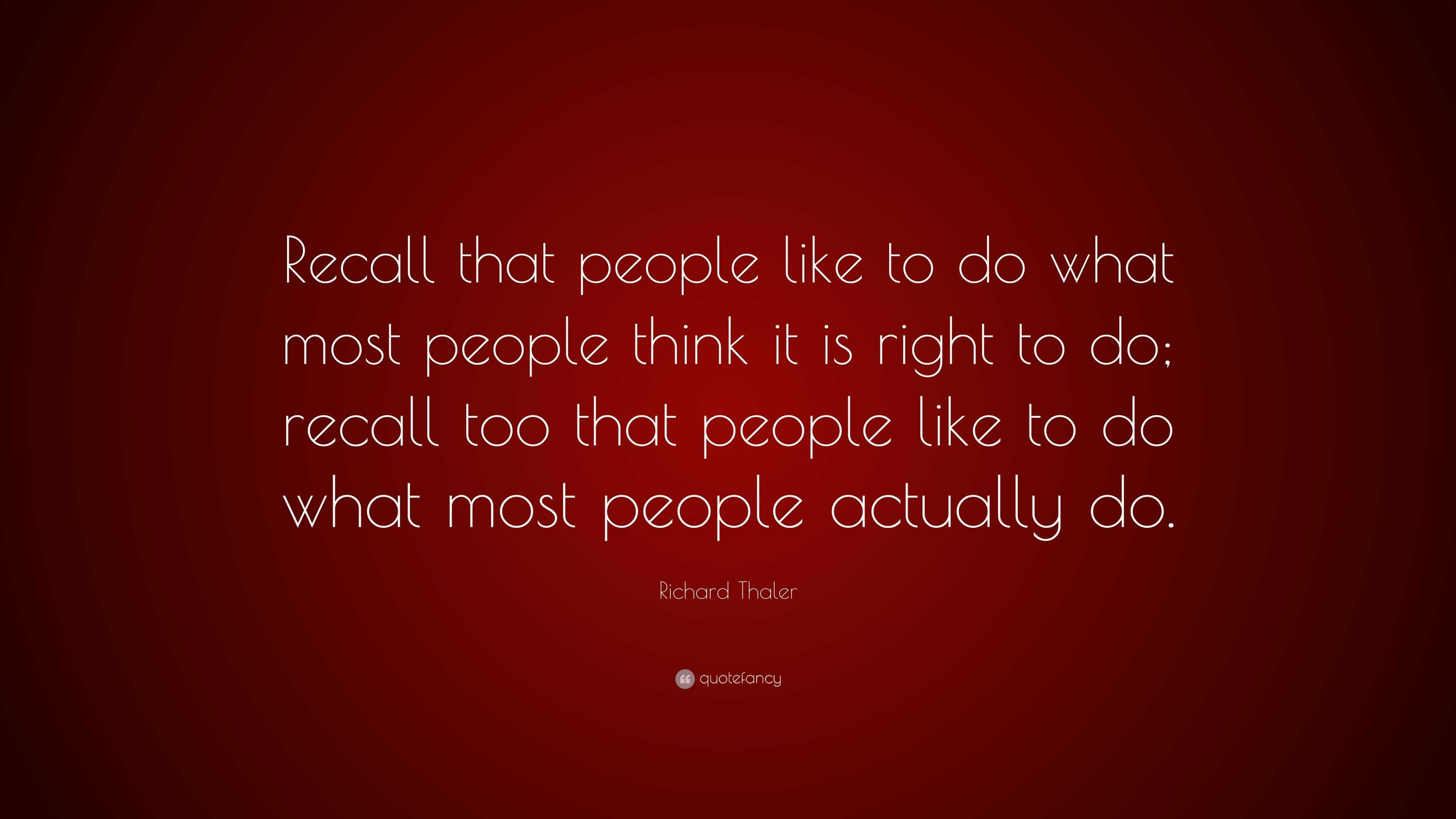 Richard Thaler Quote: “Recall that people like to do what most people ...