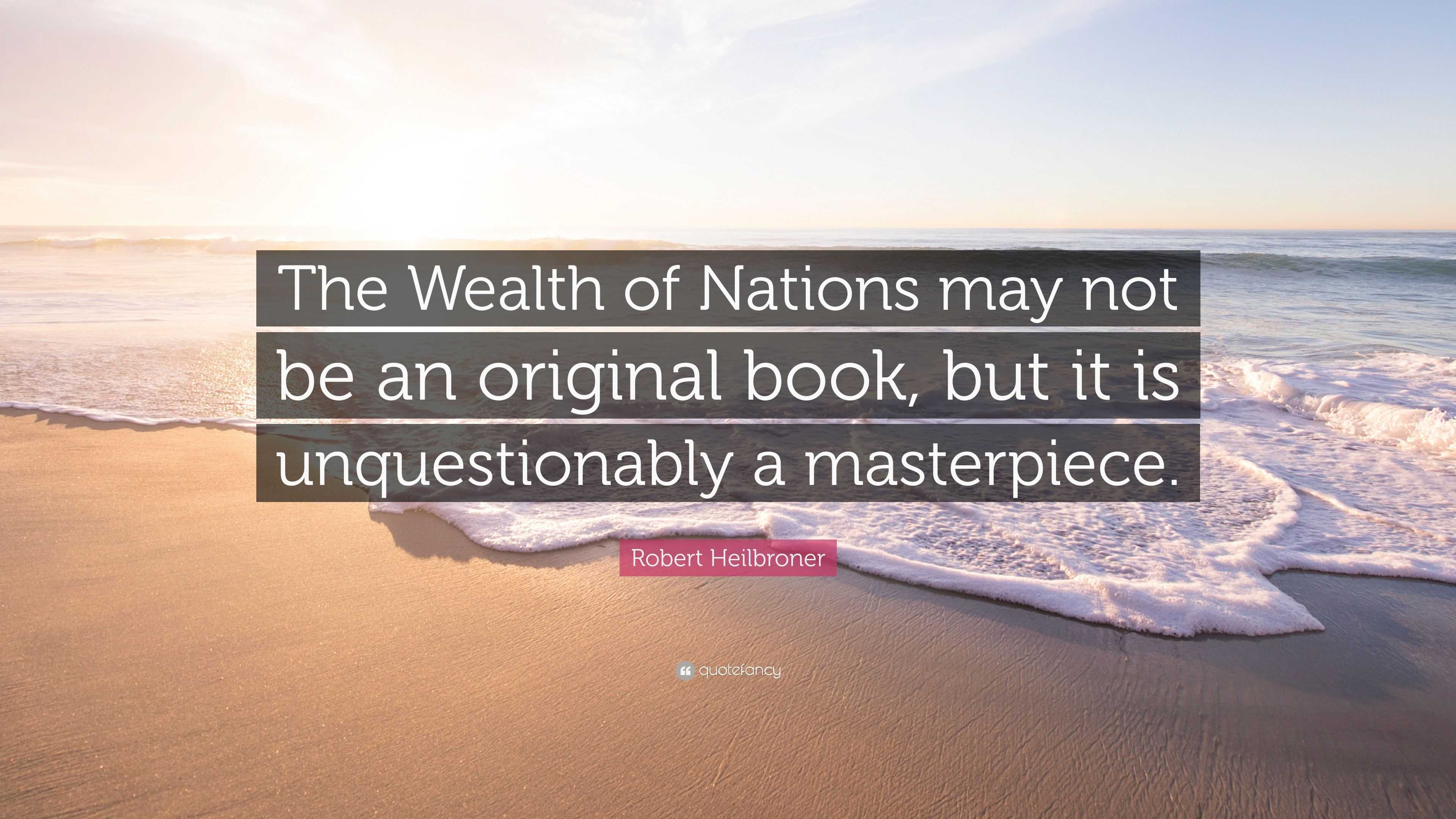 Robert Heilbroner Quote: “The Wealth of Nations may not be an original ...