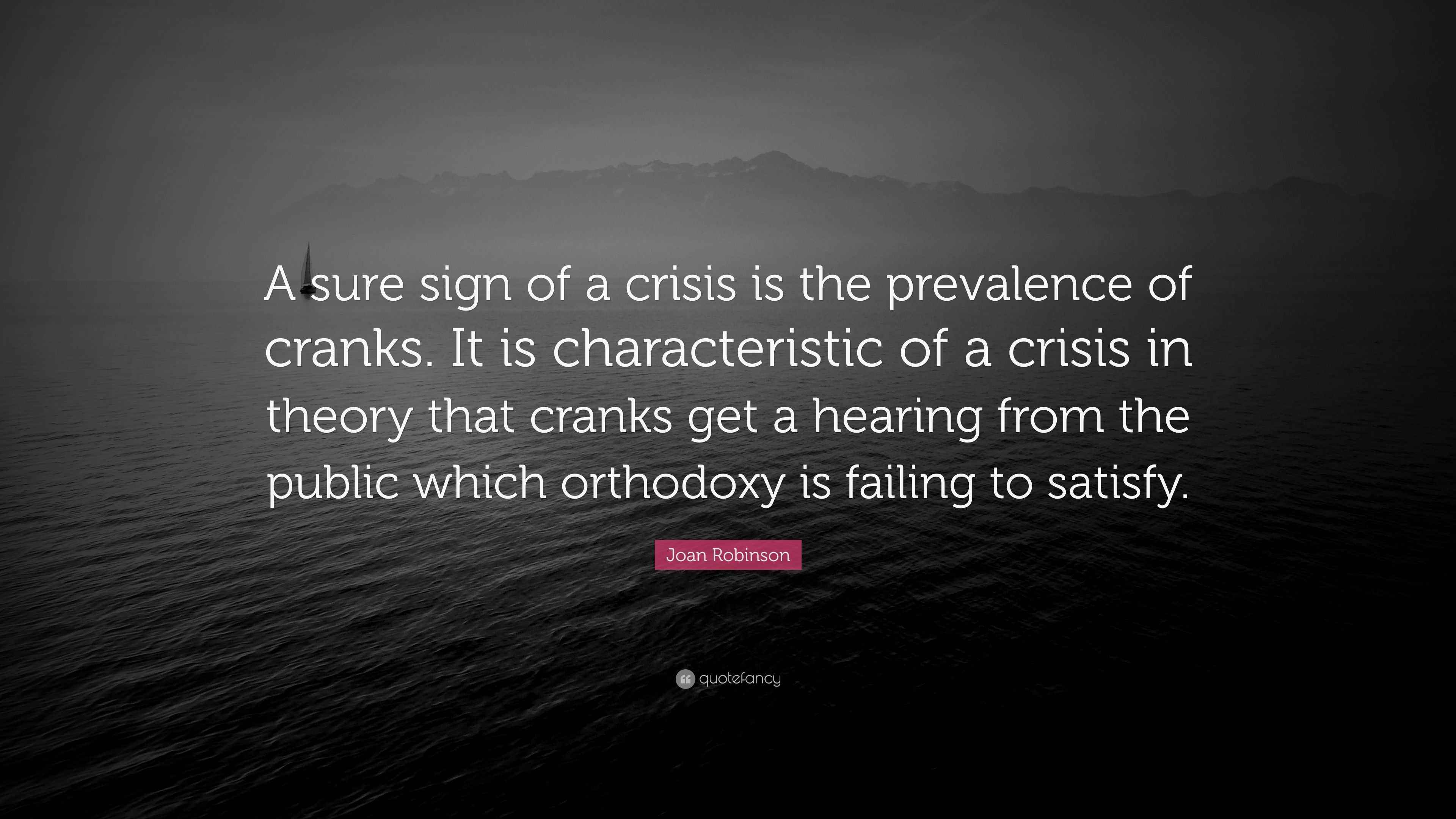 Joan Robinson Quote “A sure sign of a crisis is the prevalence of