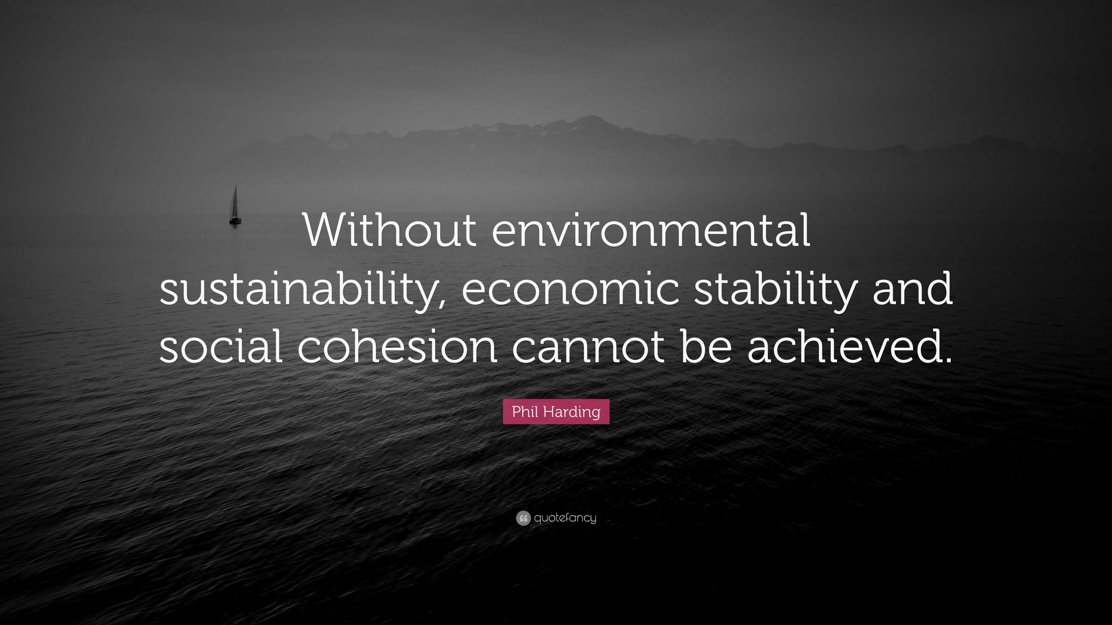Phil Harding Quote: “Without environmental sustainability, economic