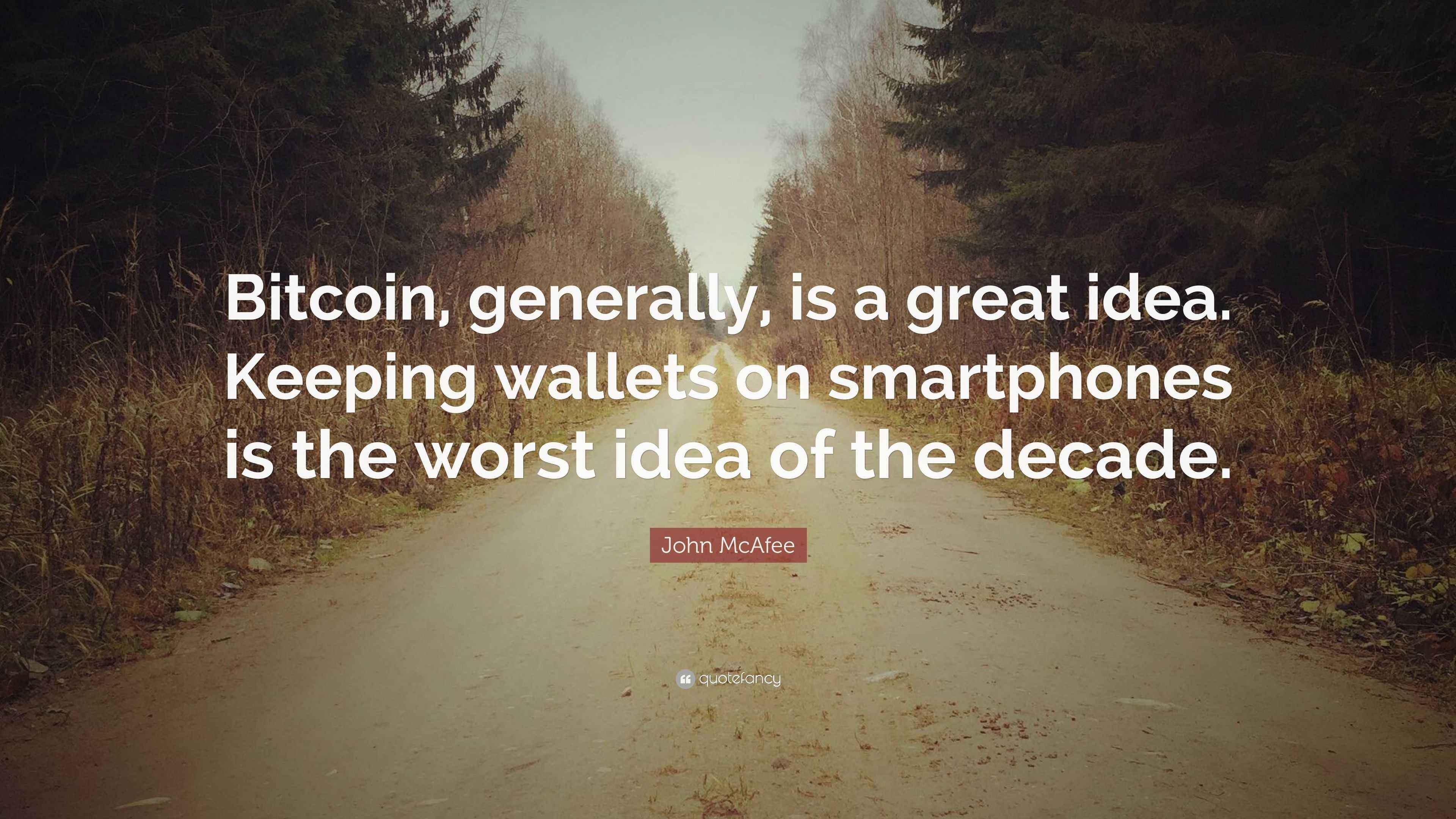 John McAfee Quote: “Bitcoin, generally, is a great idea. Keeping wallets on  smartphones is the worst