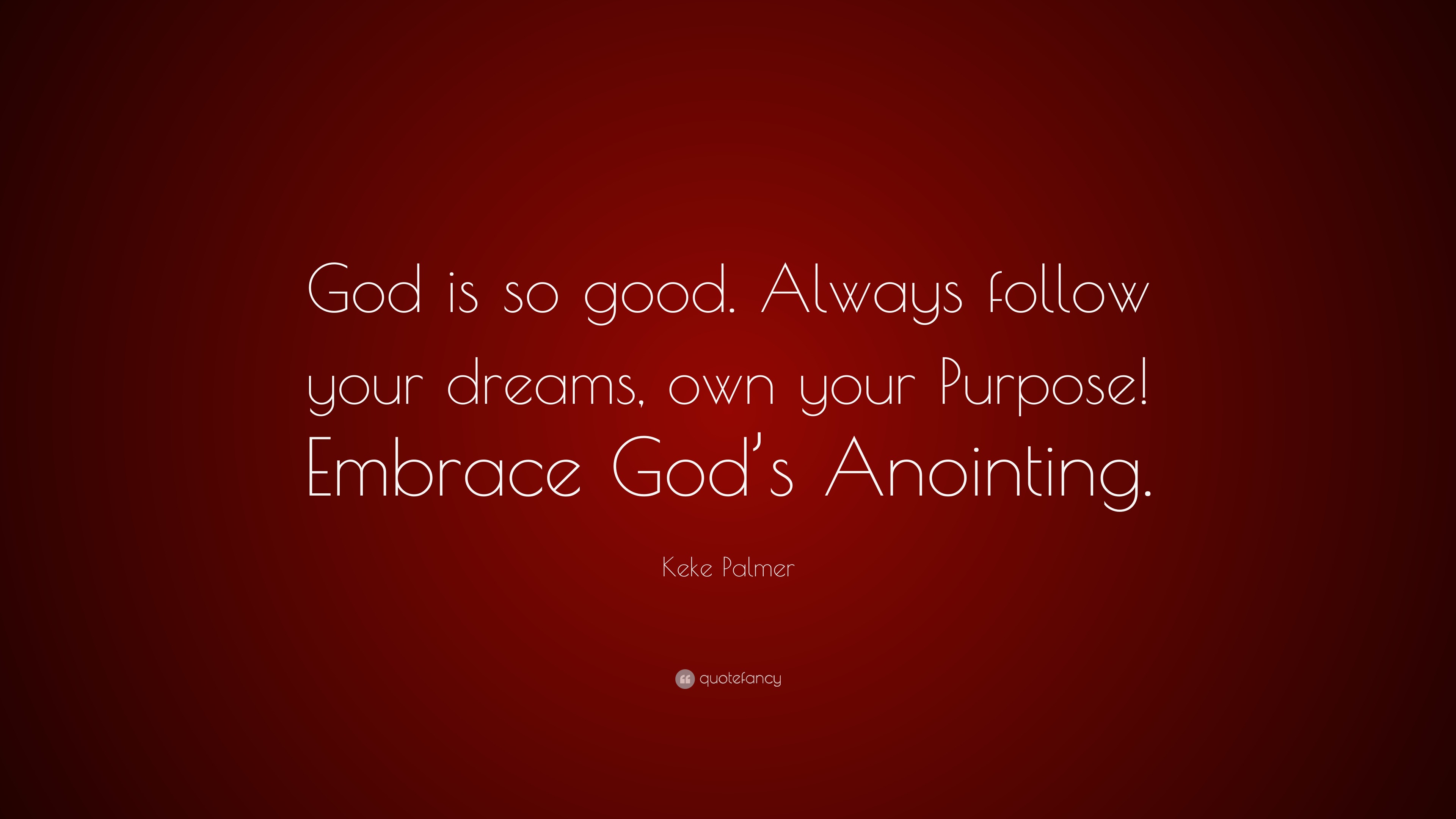 Keke Palmer Quote: “God is so good. Always follow your dreams, own your ...