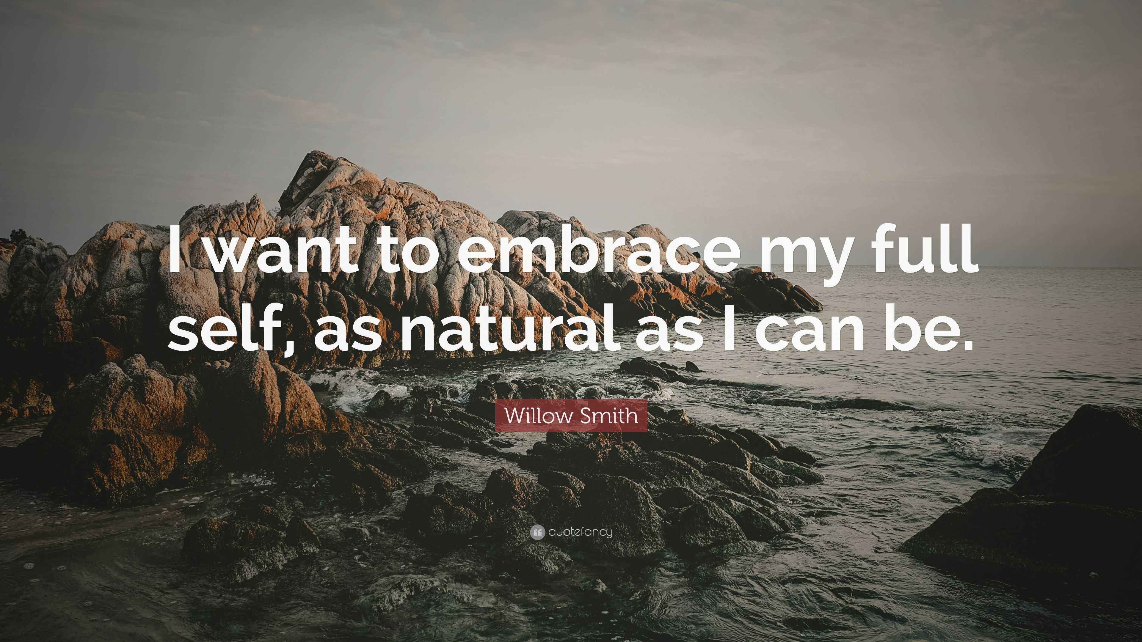Willow Smith Quote “I want to embrace my full self, as natural as I