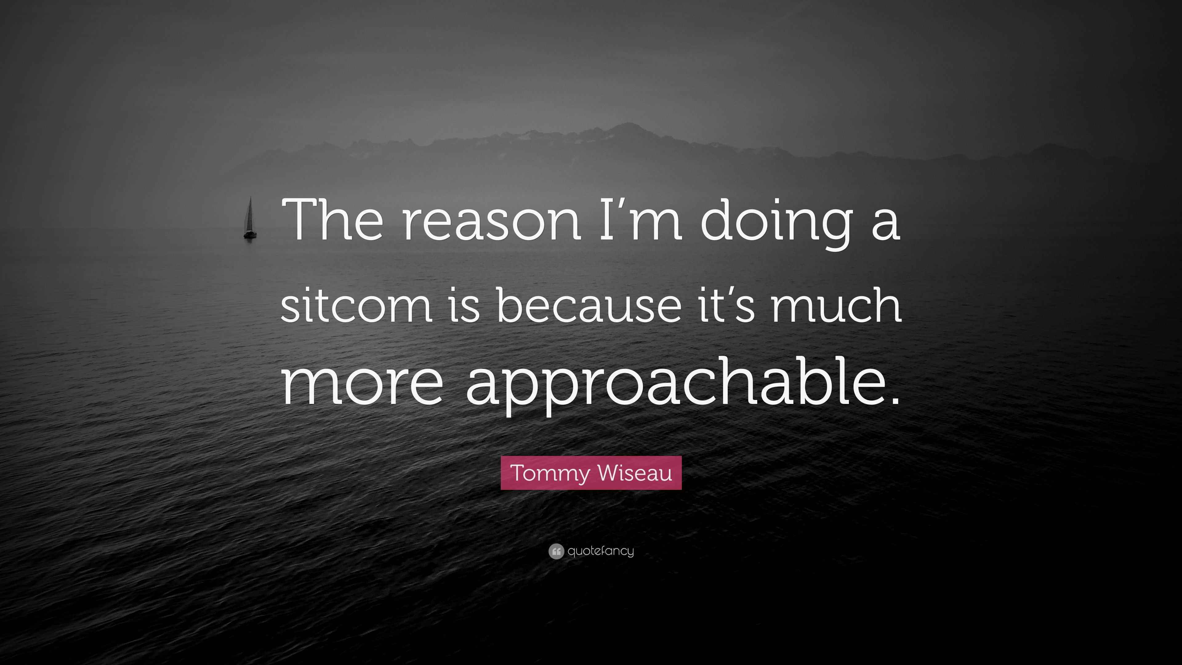Tommy Wiseau Quote: “The reason I’m doing a sitcom is because it’s much