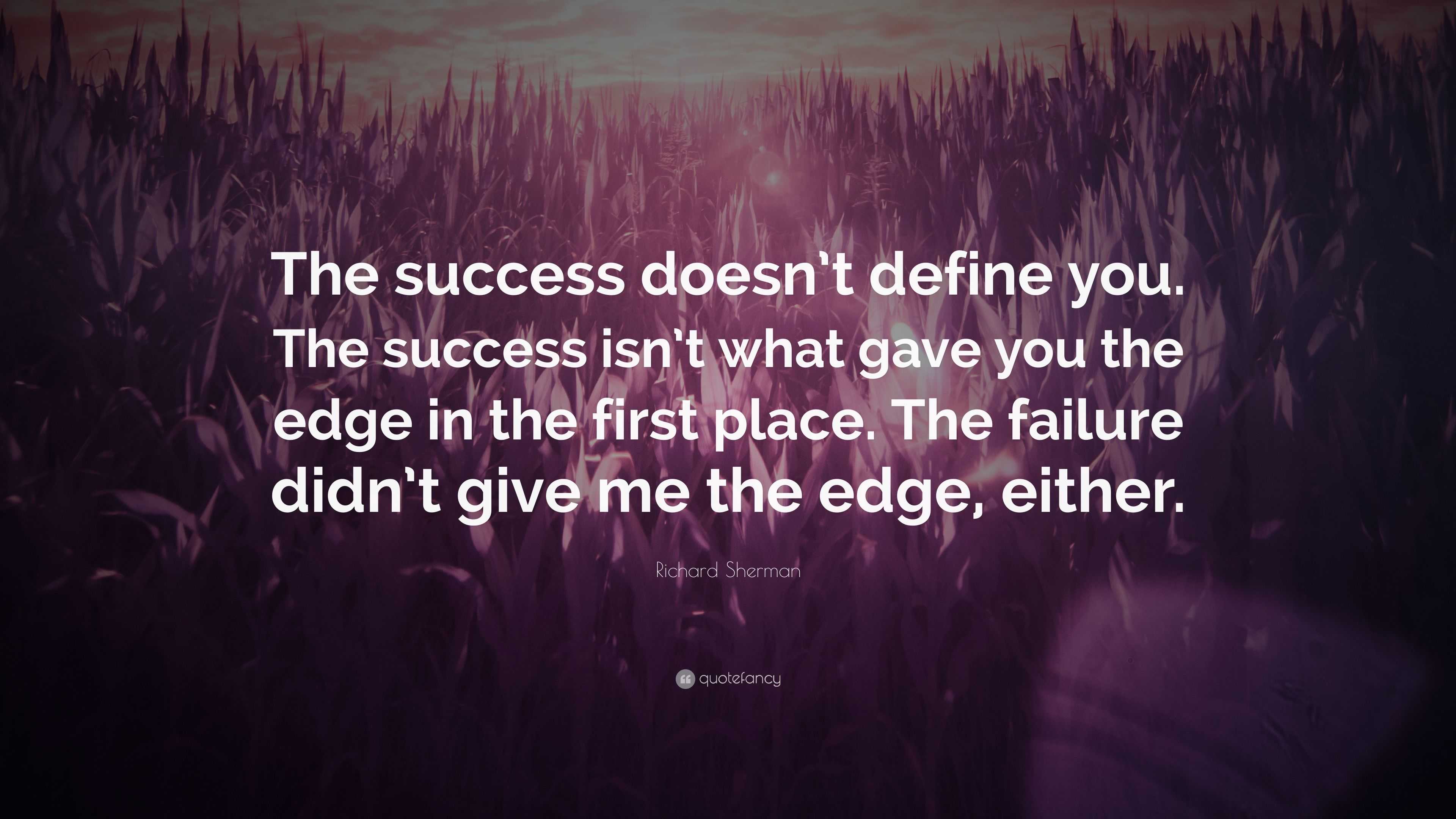 Richard Sherman Quote: “The success doesn’t define you. The success isn ...