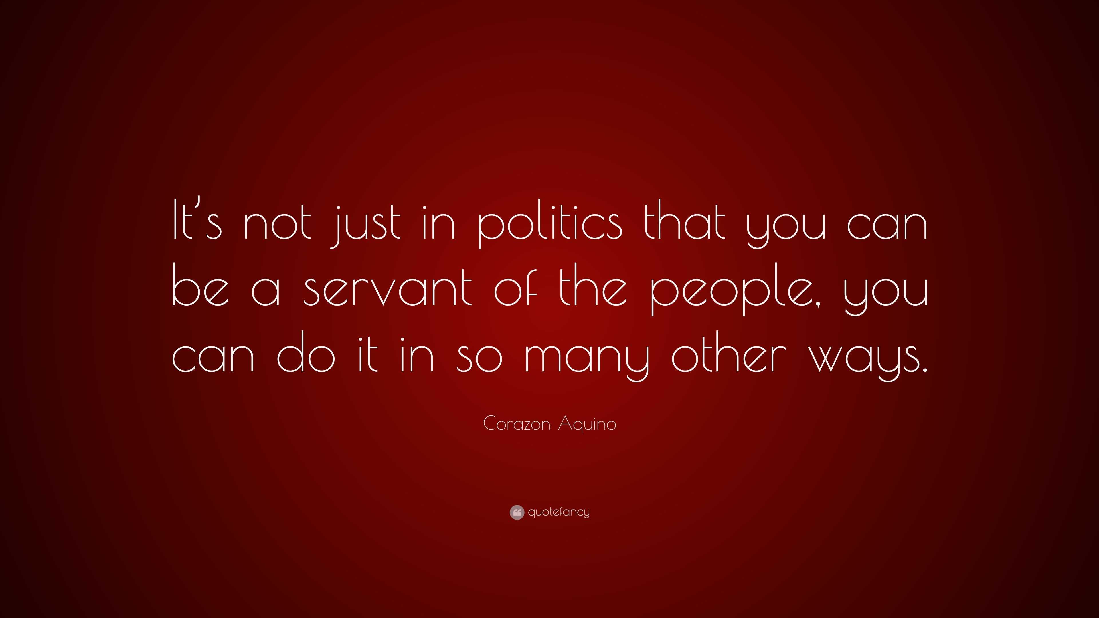 Corazon Aquino Quote: “It’s not just in politics that you can be a ...