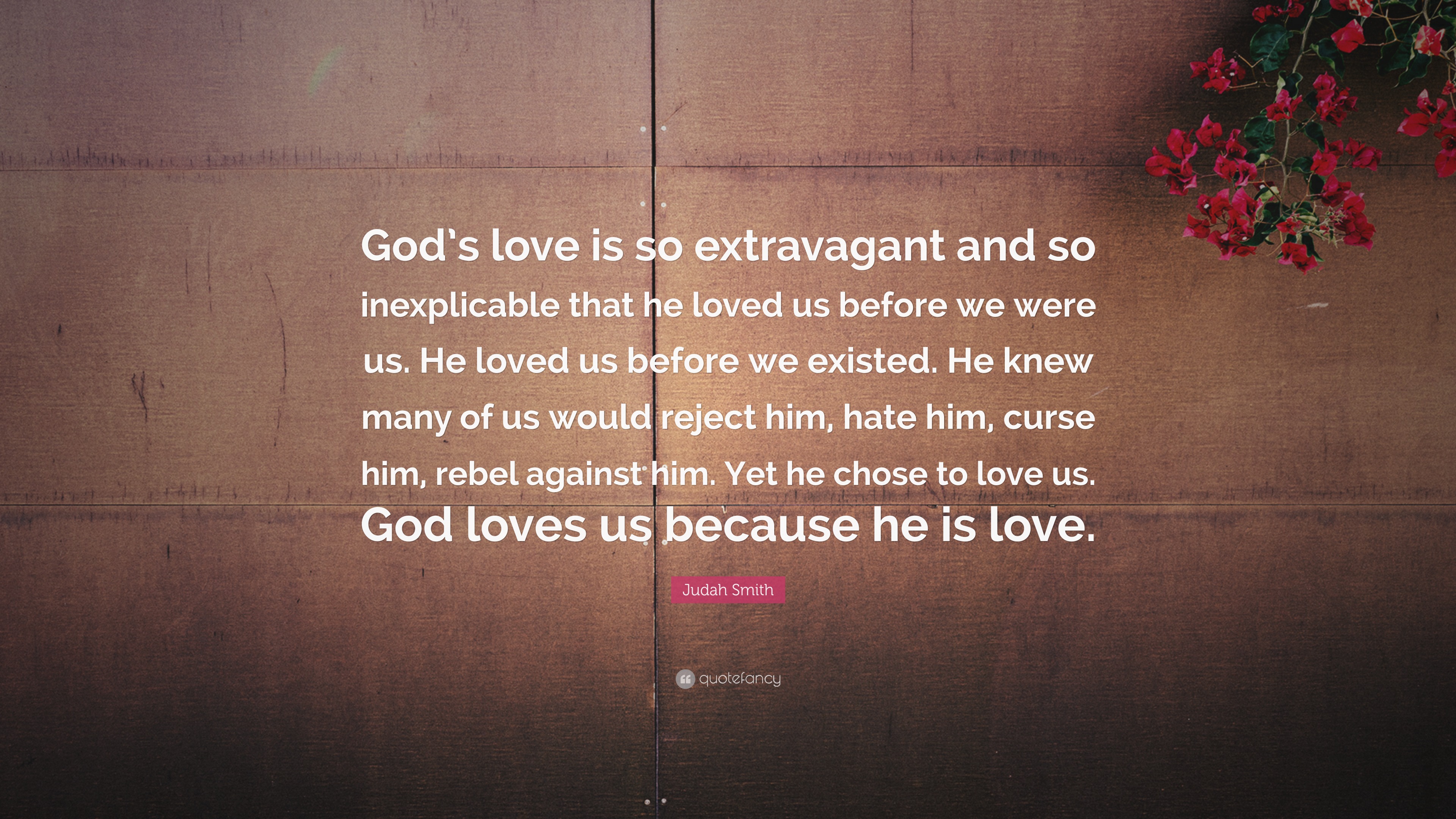 Judah Smith Quote “gods Love Is So Extravagant And So Inexplicable
