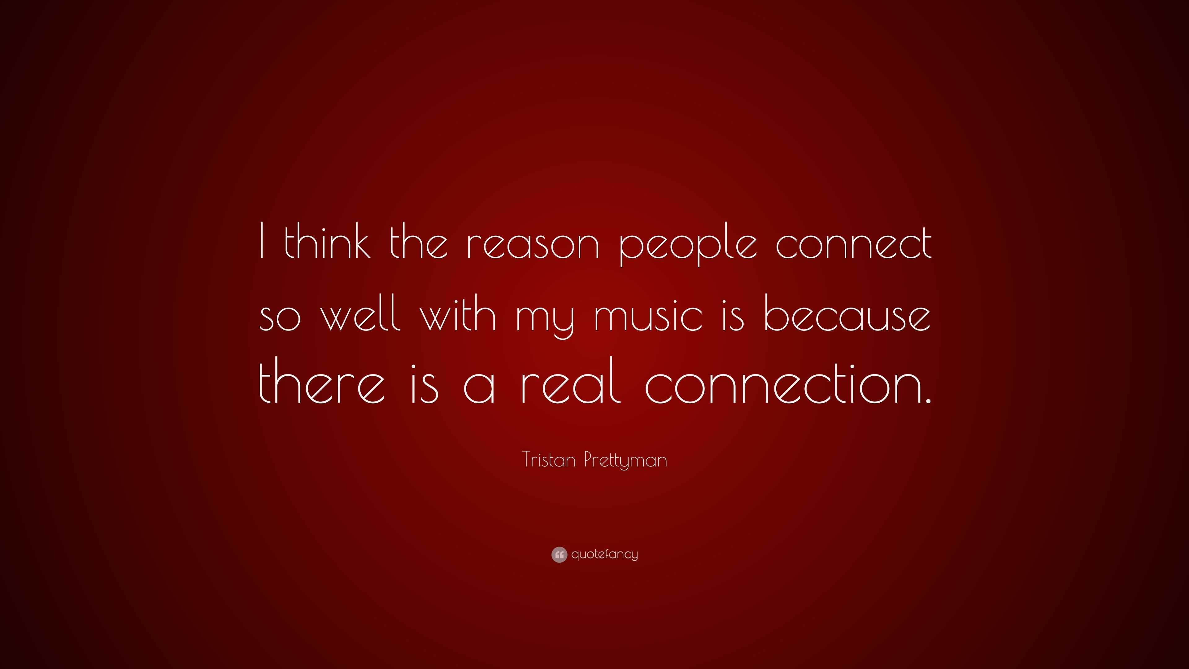 https://quotefancy.com/media/wallpaper/3840x2160/3061534-Tristan-Prettyman-Quote-I-think-the-reason-people-connect-so-well.jpg