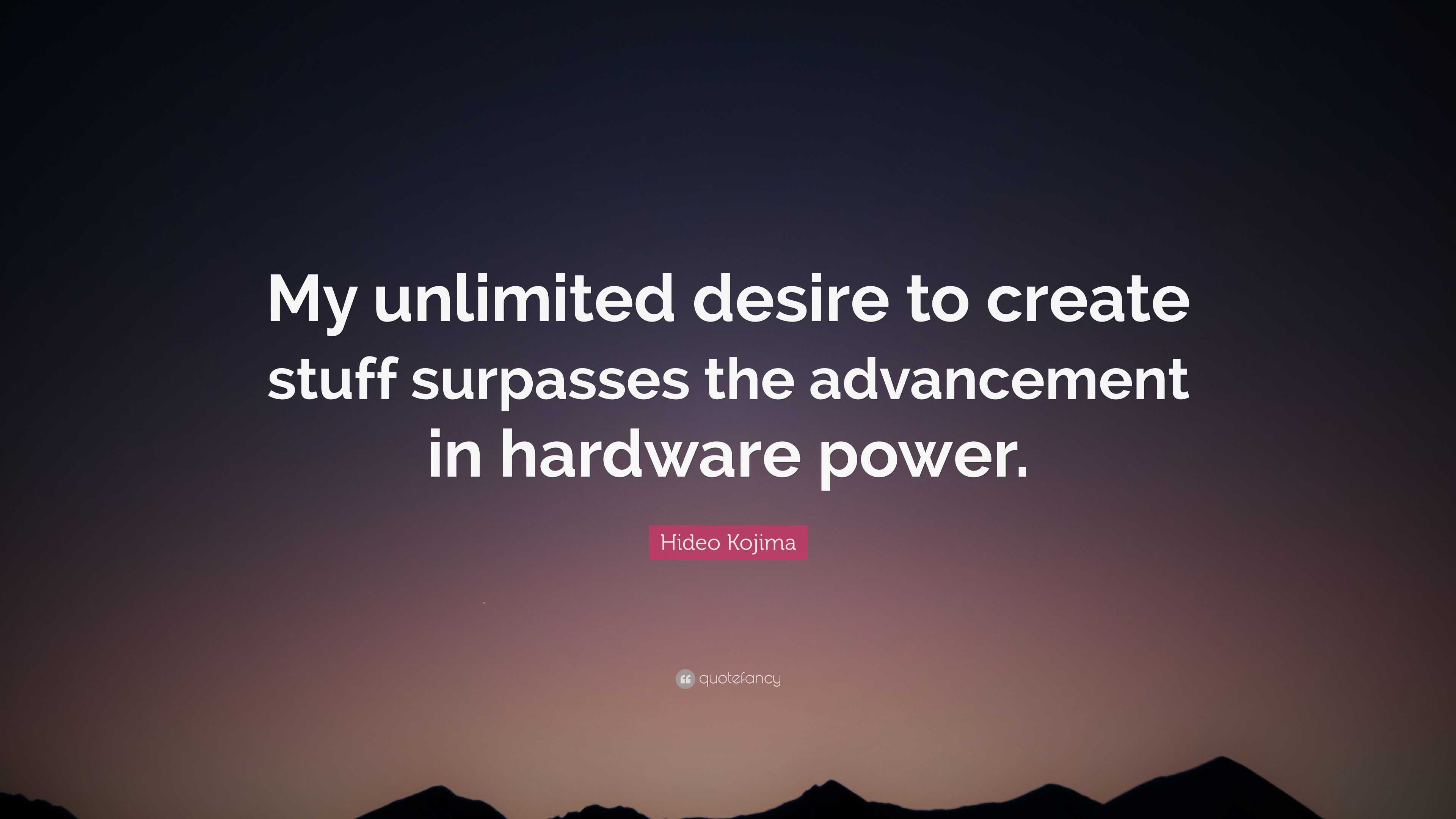 Hideo Kojima Quote My Unlimited Desire To Create Stuff Surpasses The hideo-kojima-quote-my-unlimited-desire-to-create-stuff-surpasses-the
