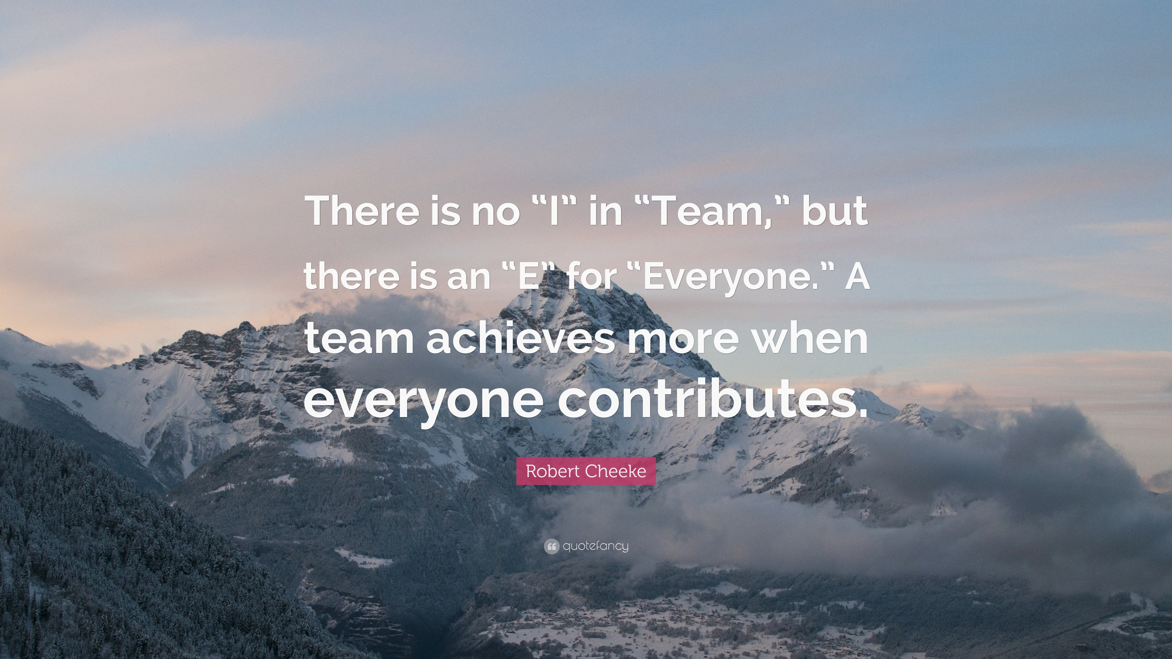 Robert Cheeke Quote: “There is no “I” in “Team,” but there is an “E ...